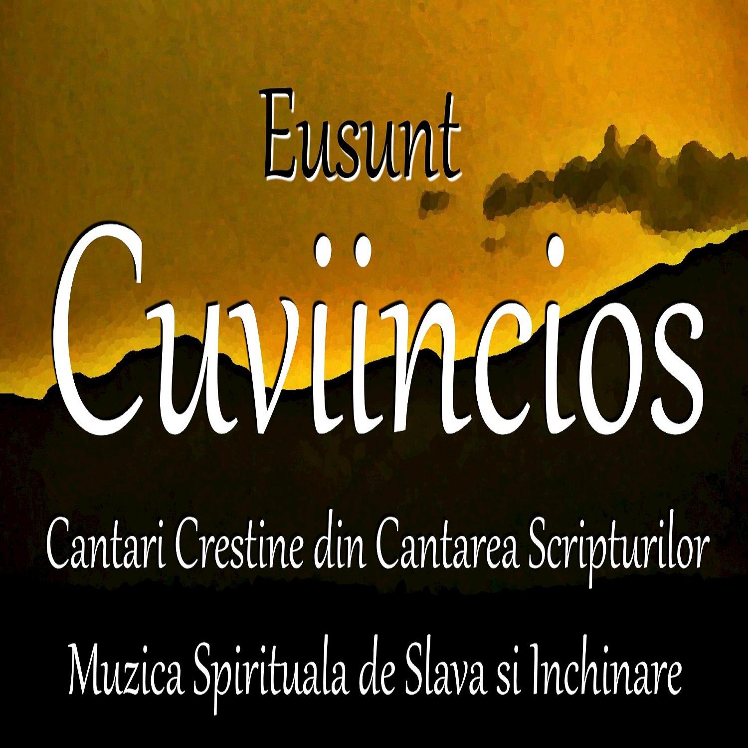 Cuviincios (Cantari Crestine Din Cantarea Scripturilor: Muzica Spirituala De Slava Lauda Si Inchinare)