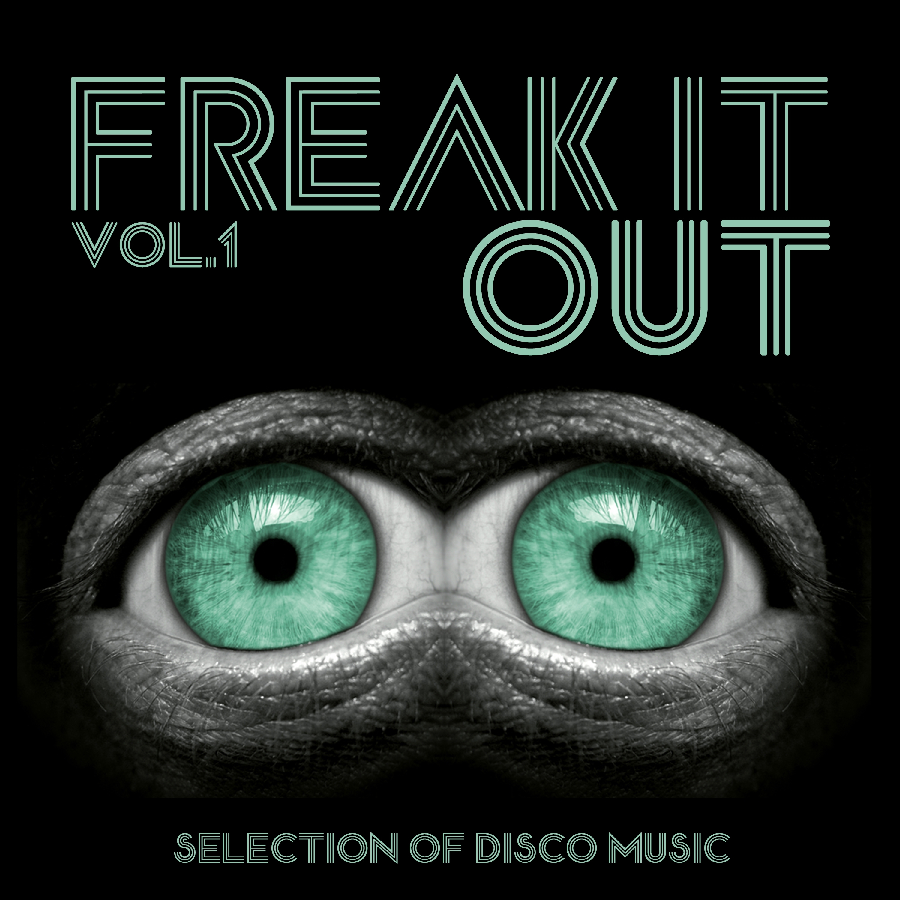 Freak It Out, Vol. 1 - Selection of Disco Music, Nu and Italo Disco