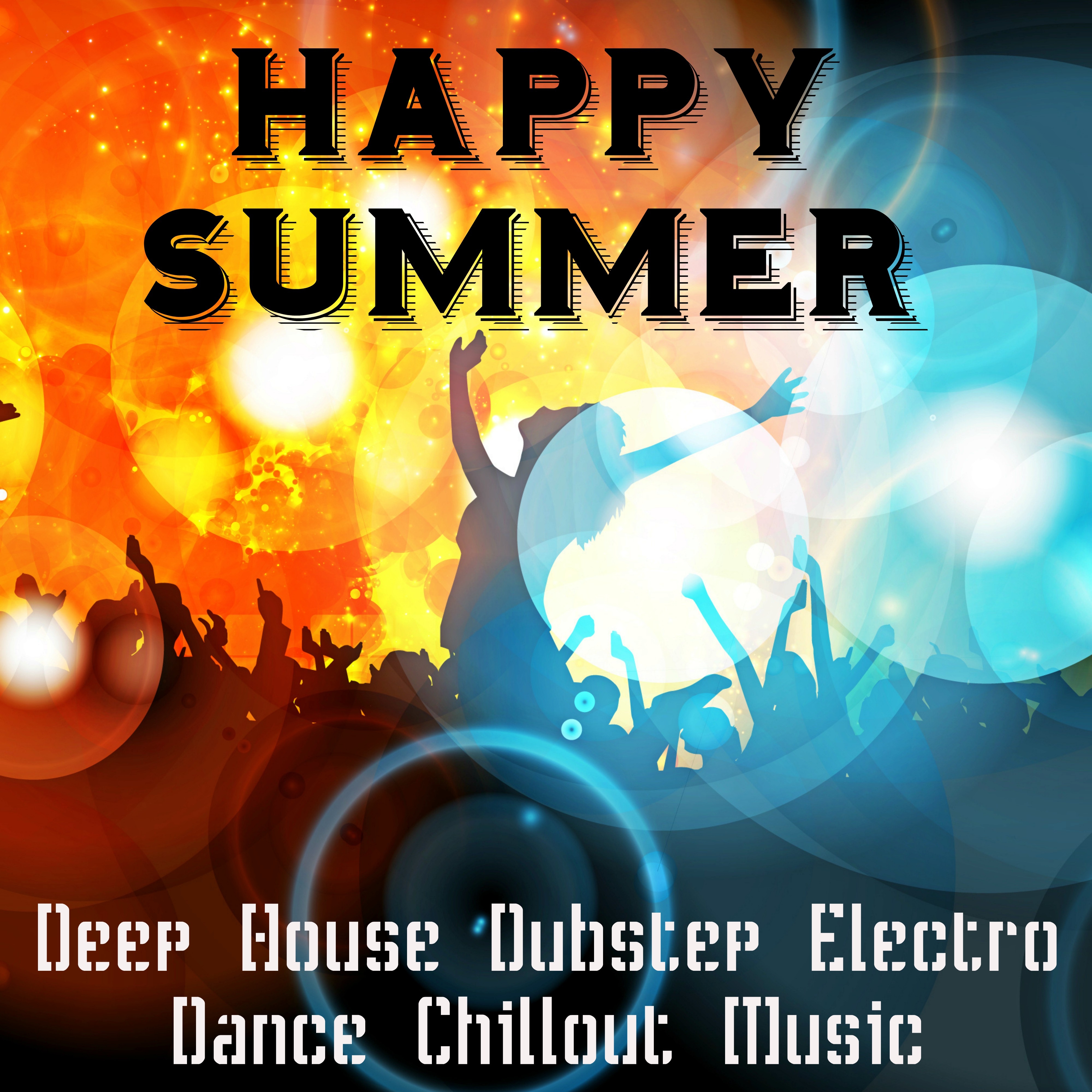 Happy Summer - Deep House Dubstep Electro Dance Chillout Music Collection for Perfect Summer Party