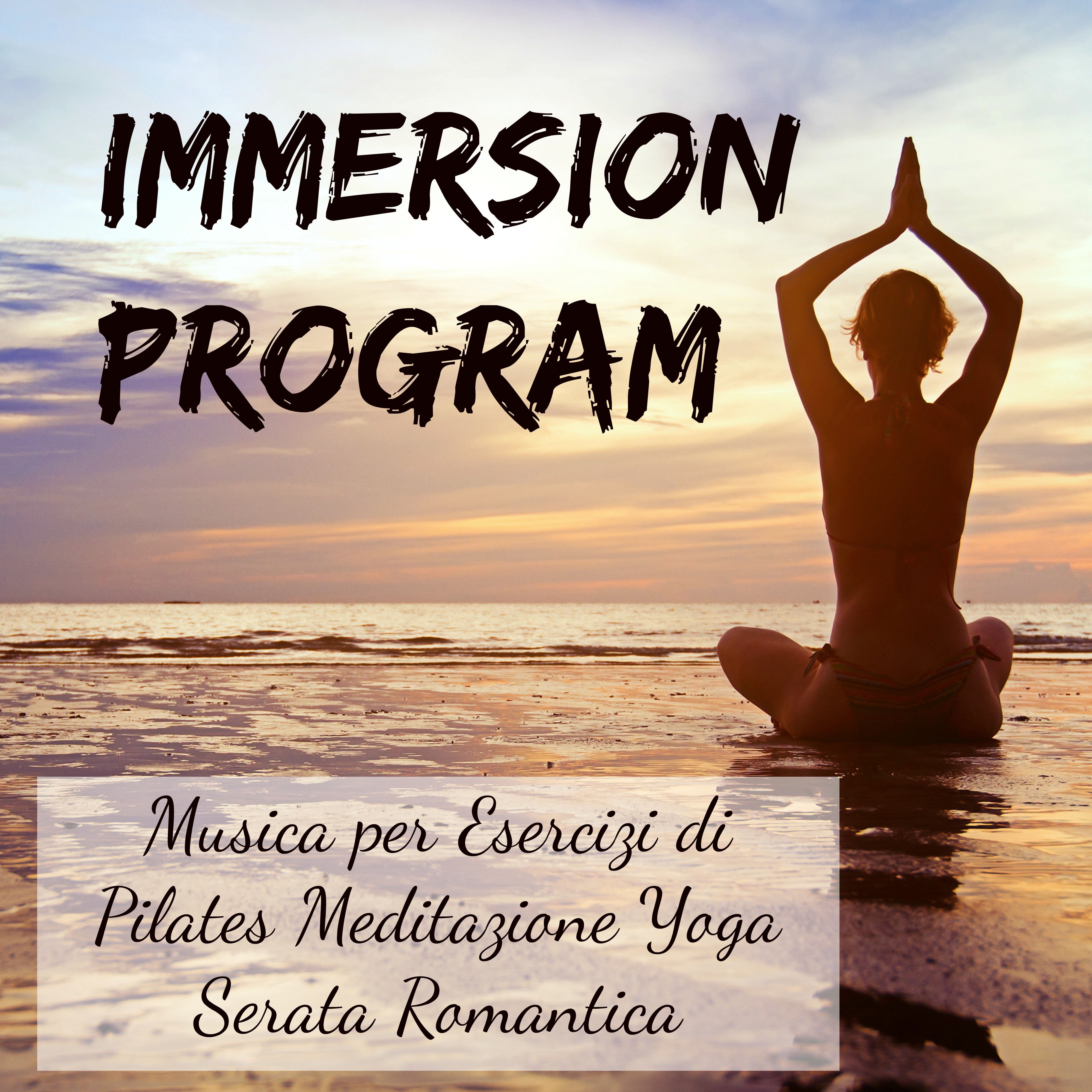 Immersion Program -  Musica per Esercizi di Pilates Meditazione Yoga Serata Romantica con Suoni Chill Lounge