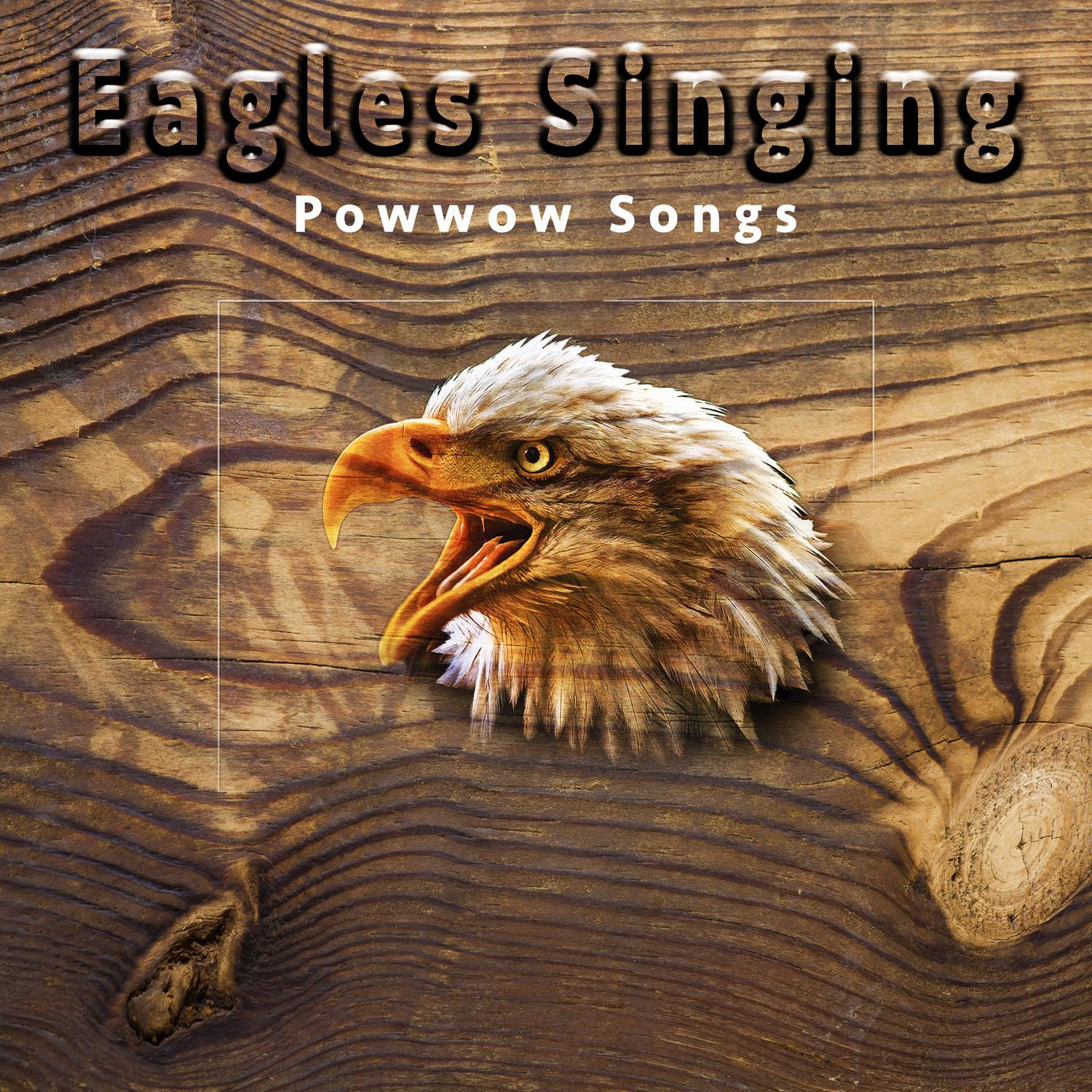 Eagles Singing: Powwow Songs