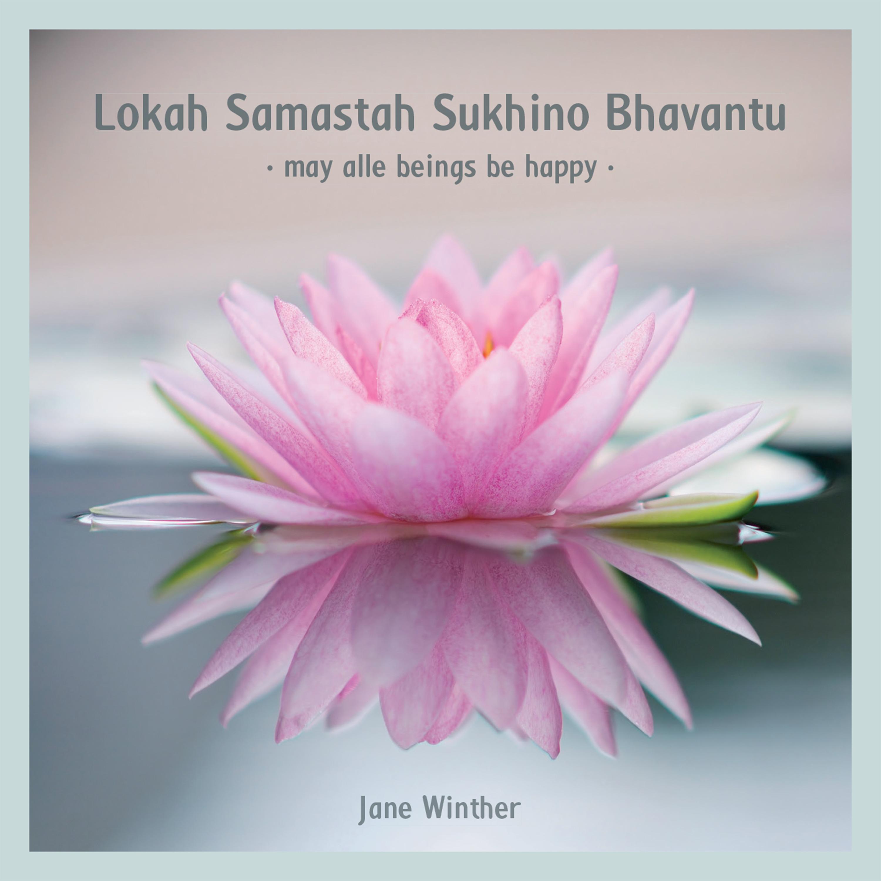 Lokah Samastah Sukhino Bhavantu, May All Beings Be Happy