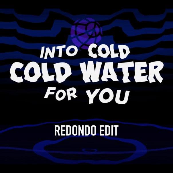 Cold Water (Redondo Edit)