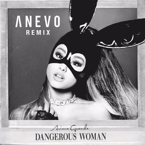 Dangerous Woman (Anevo Remix)