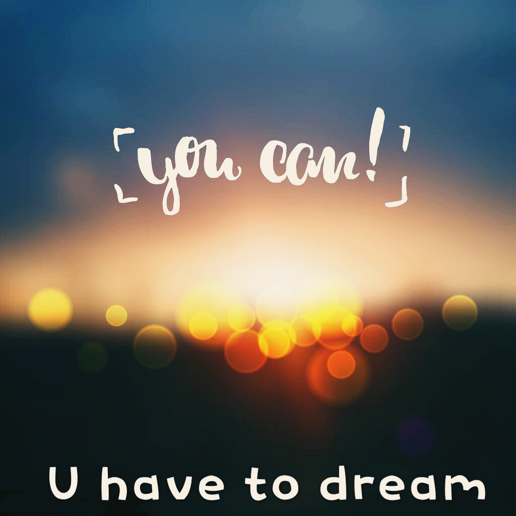 you have to dream