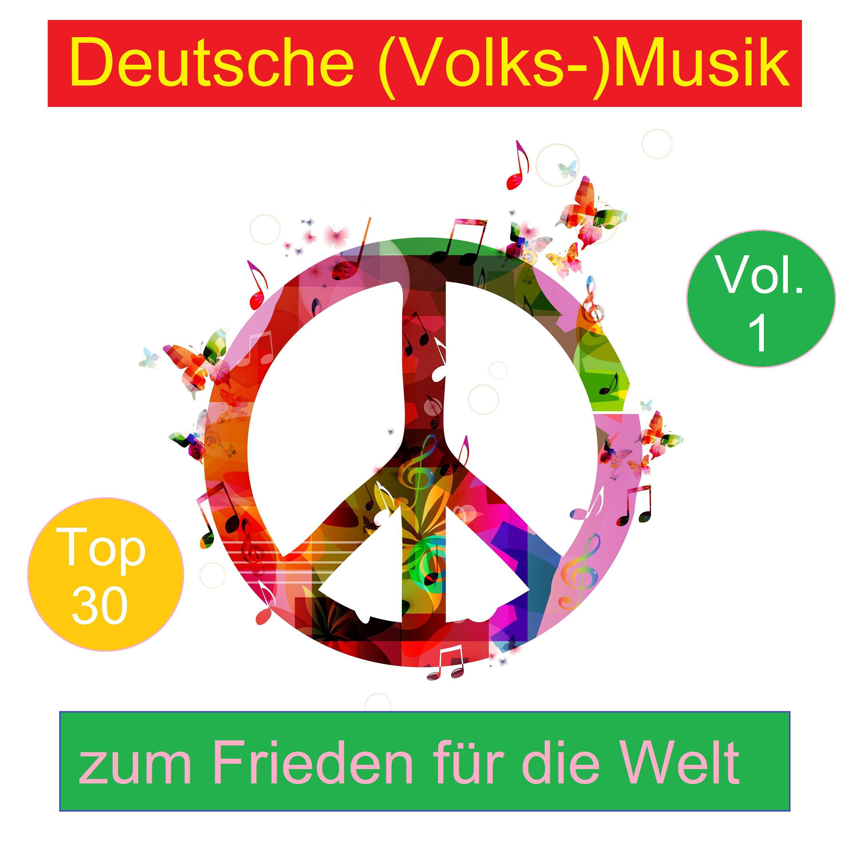 Top 30: Deutsche Volks Musik zum Frieden fü r die Welt, Vol. 1