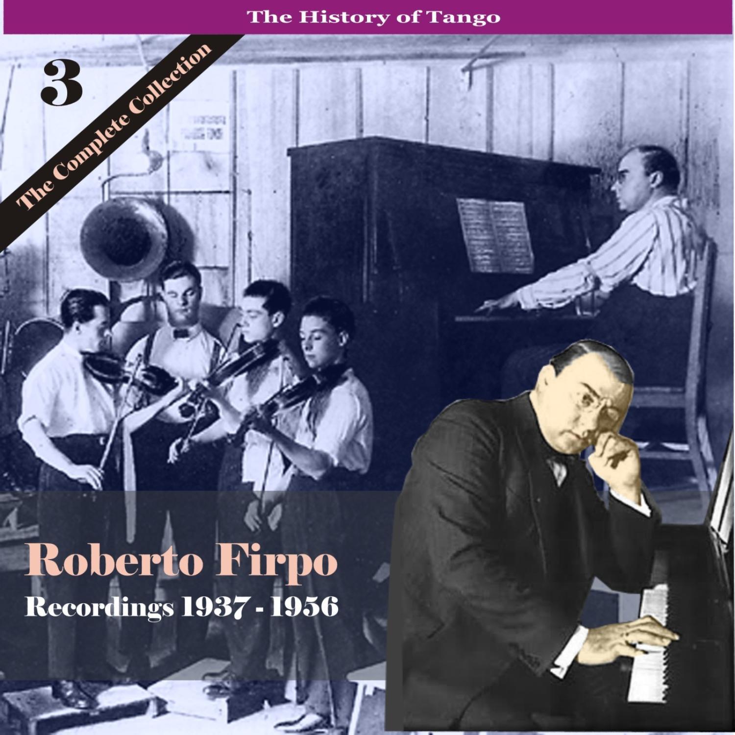 The History of Tango / Roberto Firpo - The Complete Collection, Volume 3 - Recordings 1937 - 1956