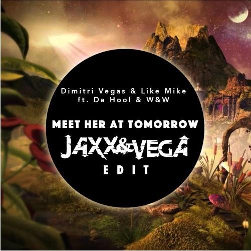 Meet her at Tomorrow (Jaxx & Vega Edit 2015)