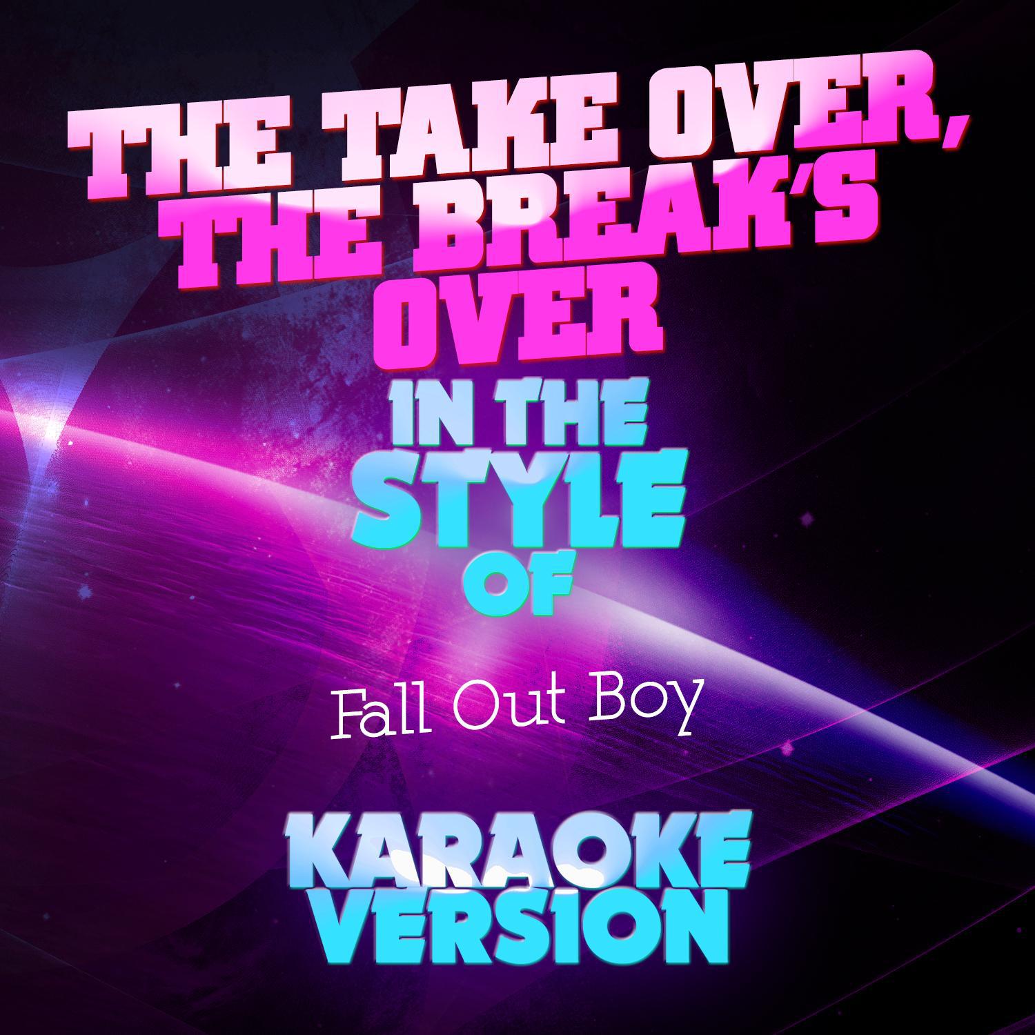 The Take over, The Break's Over (In the Style of Fall out Boy) [Karaoke Version]