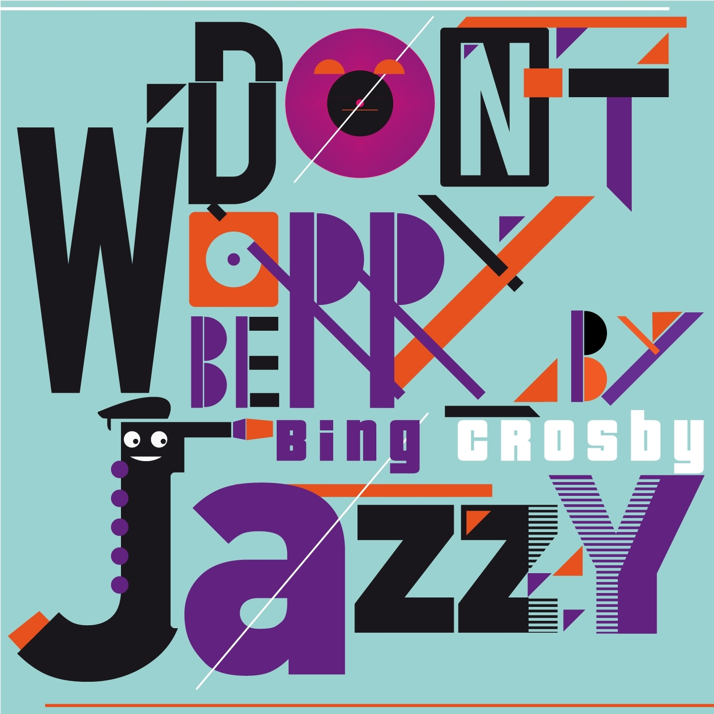 Don't Worry Be Jazzy By Bing Crosby
