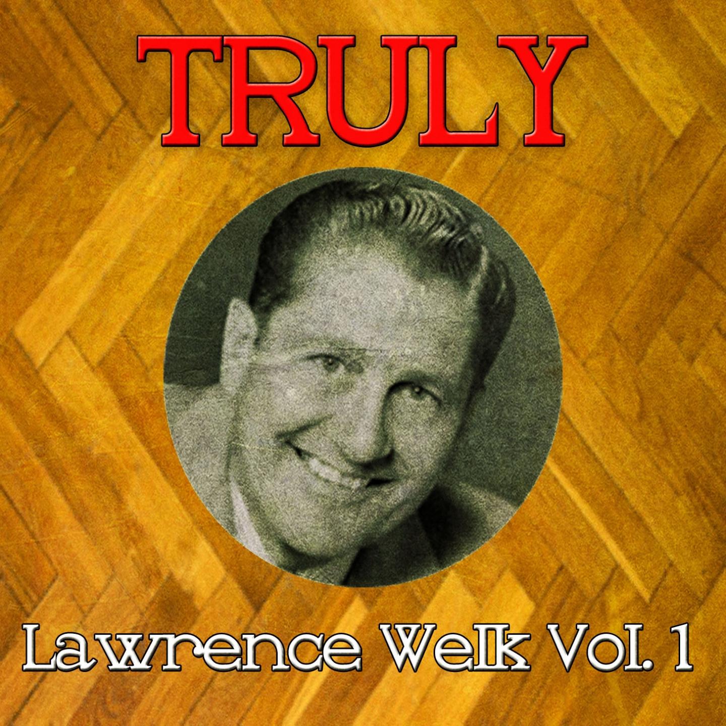 Truly Lawrence Welk, Vol. 1