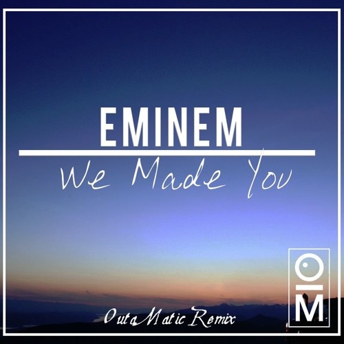 We Made You (OutaMatic Remix)