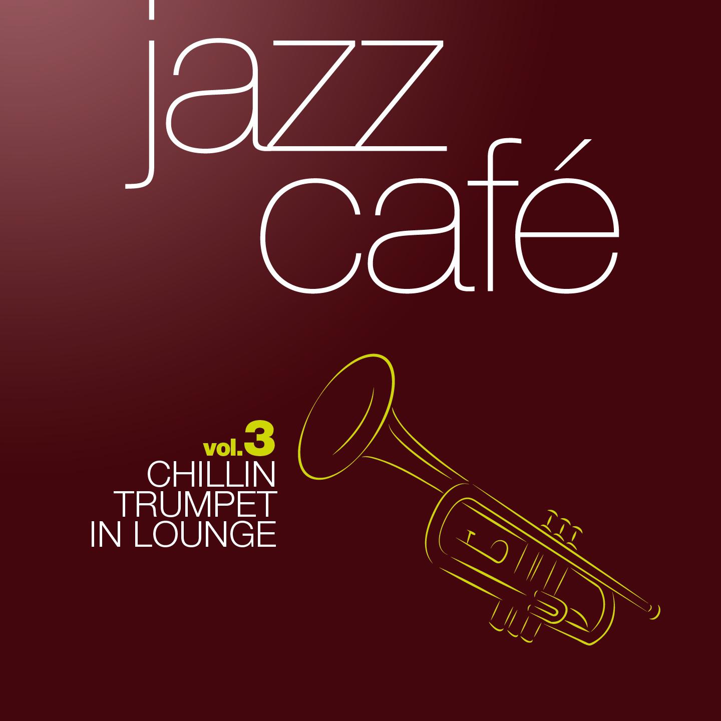 Jazz Cafe, Vol. 3 Chillin Trumpet Classics in Lounge