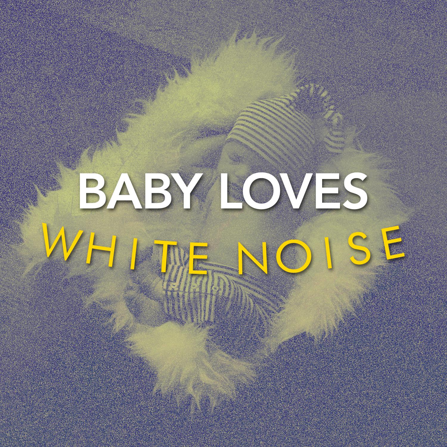 Baby Loves White Noise