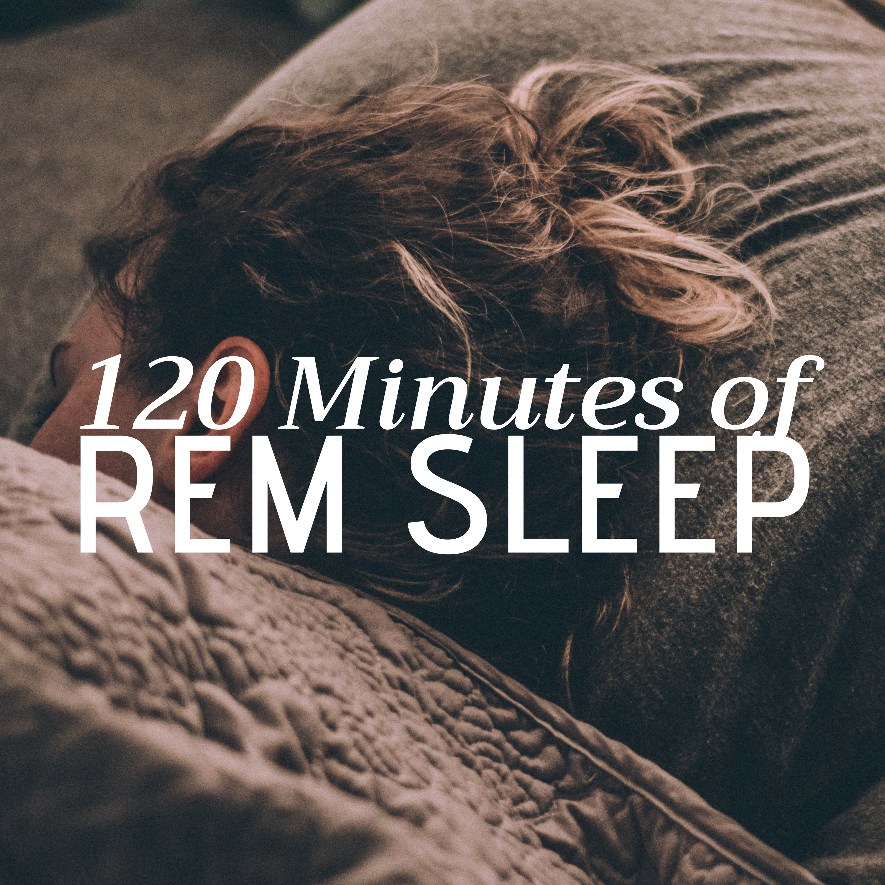 120 Minutes of REM Sleep