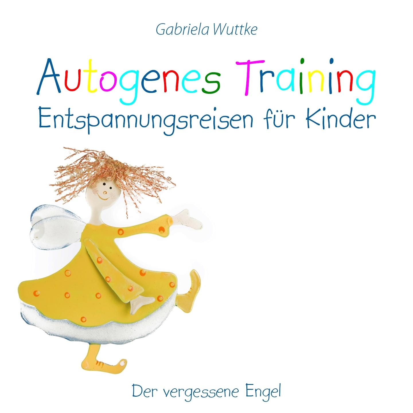 Autogenes Training  Entspannungsreisen fü r Kinder Der vergessene Engel