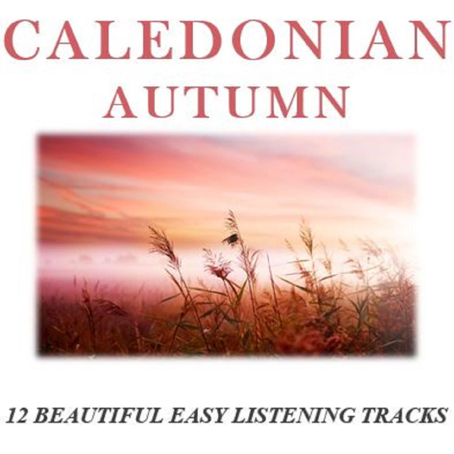 Caledonian Autumn: 12 Beautiful Easy Listening Tracks