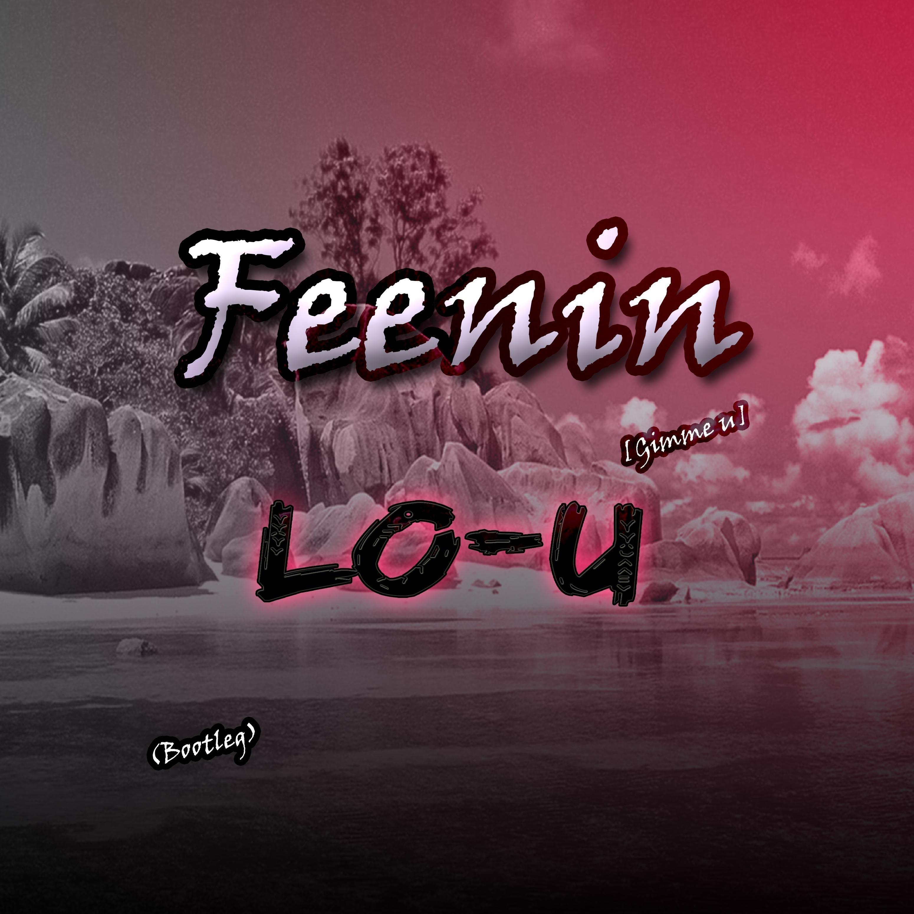 Feenin (Lo-u Bootleg) [Gimme u]
