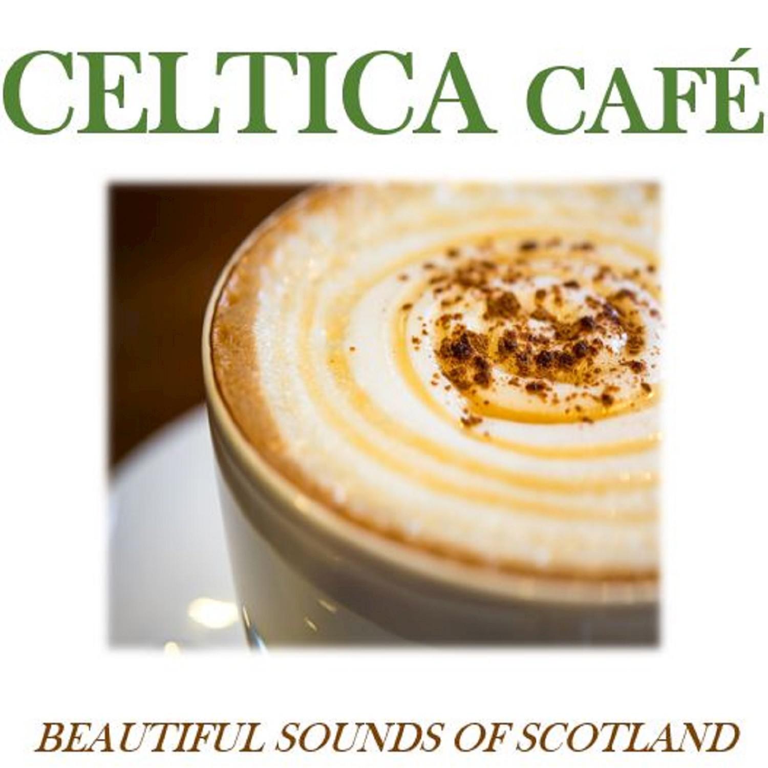 Celtica Cafe: Beautiful Sounds of Scotland