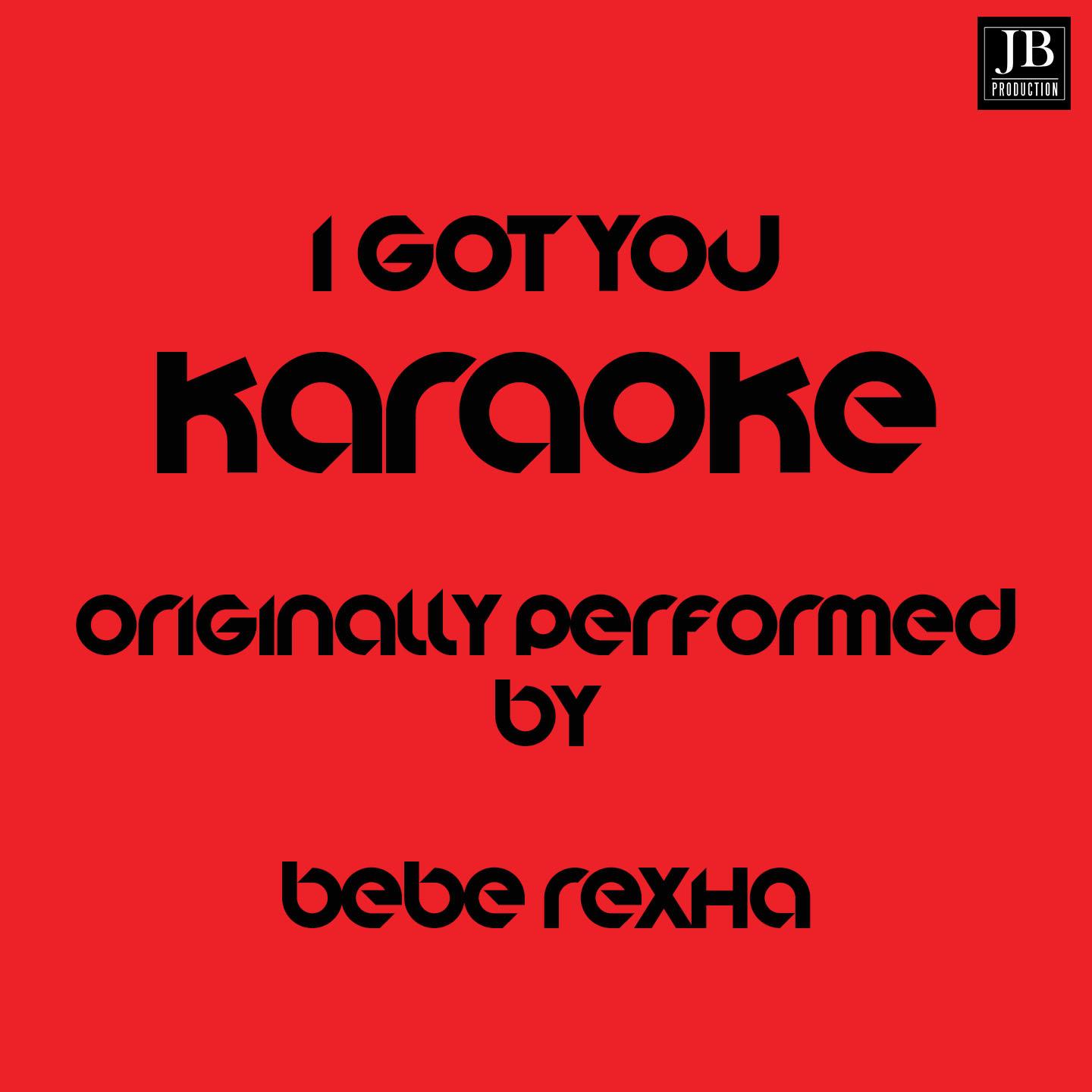 I Got You (Karaoke Version Originally Performed by Bebe Rexha)