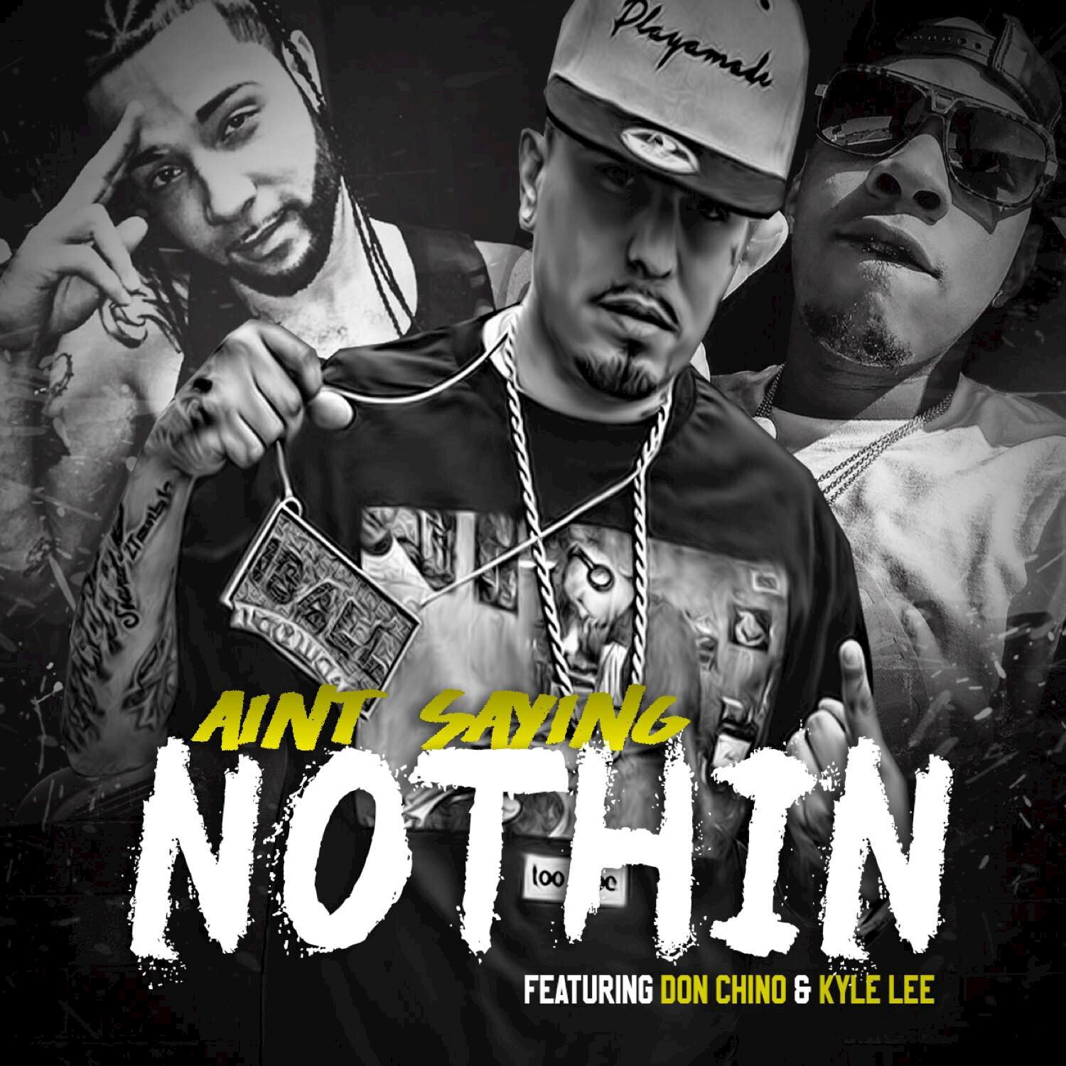 Ain't Saying Nothing (feat. Don Chino, Kyle Lee)