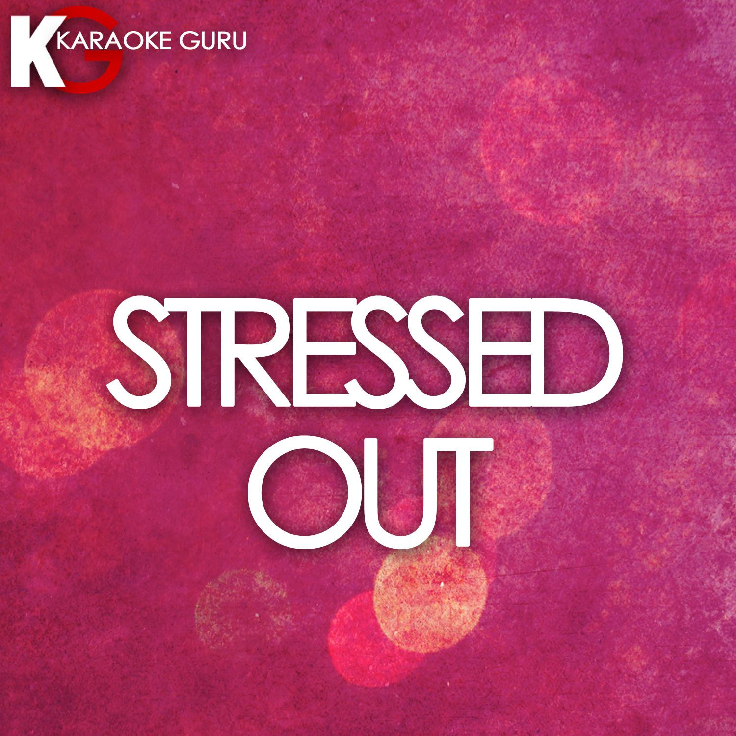 Stressed Out (Originally Performed by Twenty One Pilots) [Karaoke Version] - Single