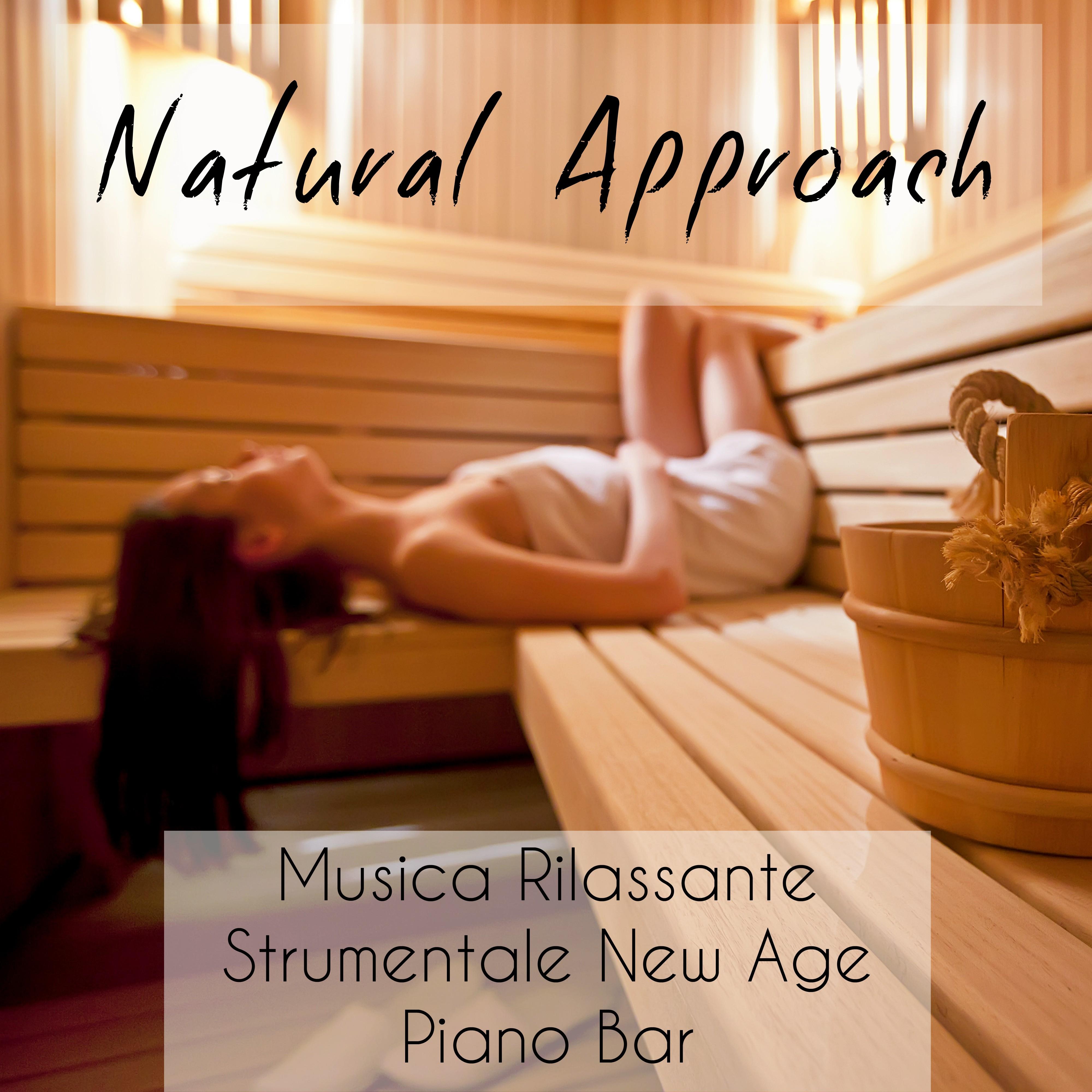 Natural Approach - Musica Rilassante Strumentale New Age Piano Bar per Meditazione Guidata e Relax Spa