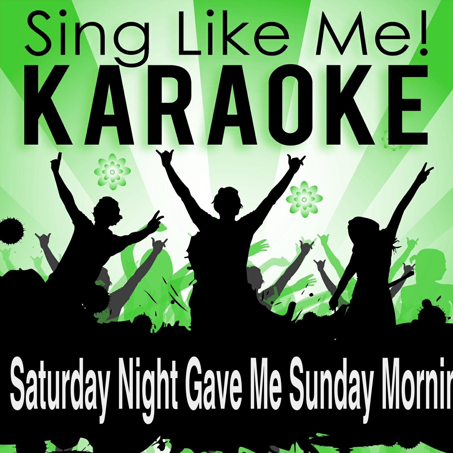 Saturday Night Gave Me Sunday Morning (Karaoke Version)