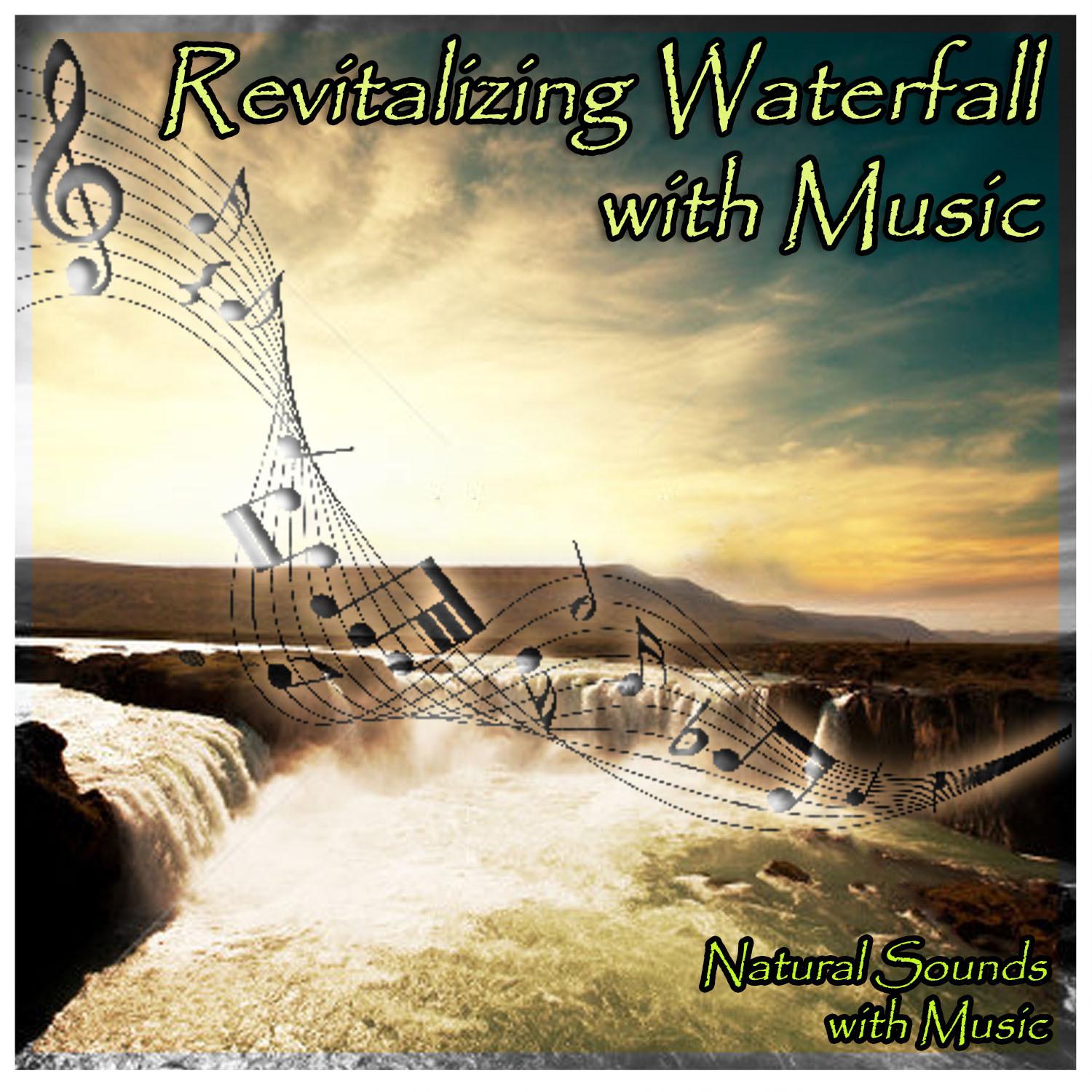 Sounds of Nature with Music: Revitalizing Waterfall with Relaxation Music