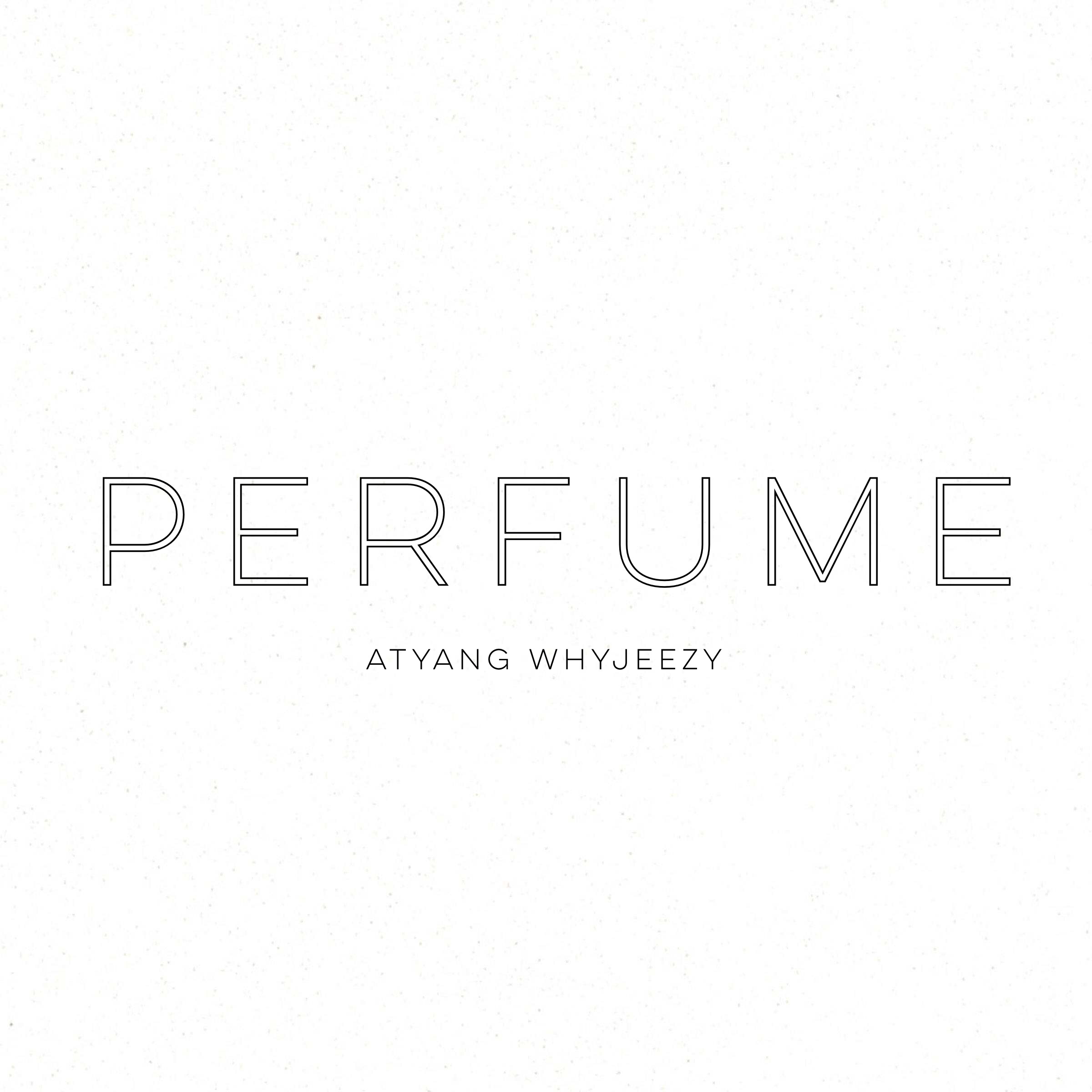 PERFUME Prod  By.  ATYANG   ATYANG