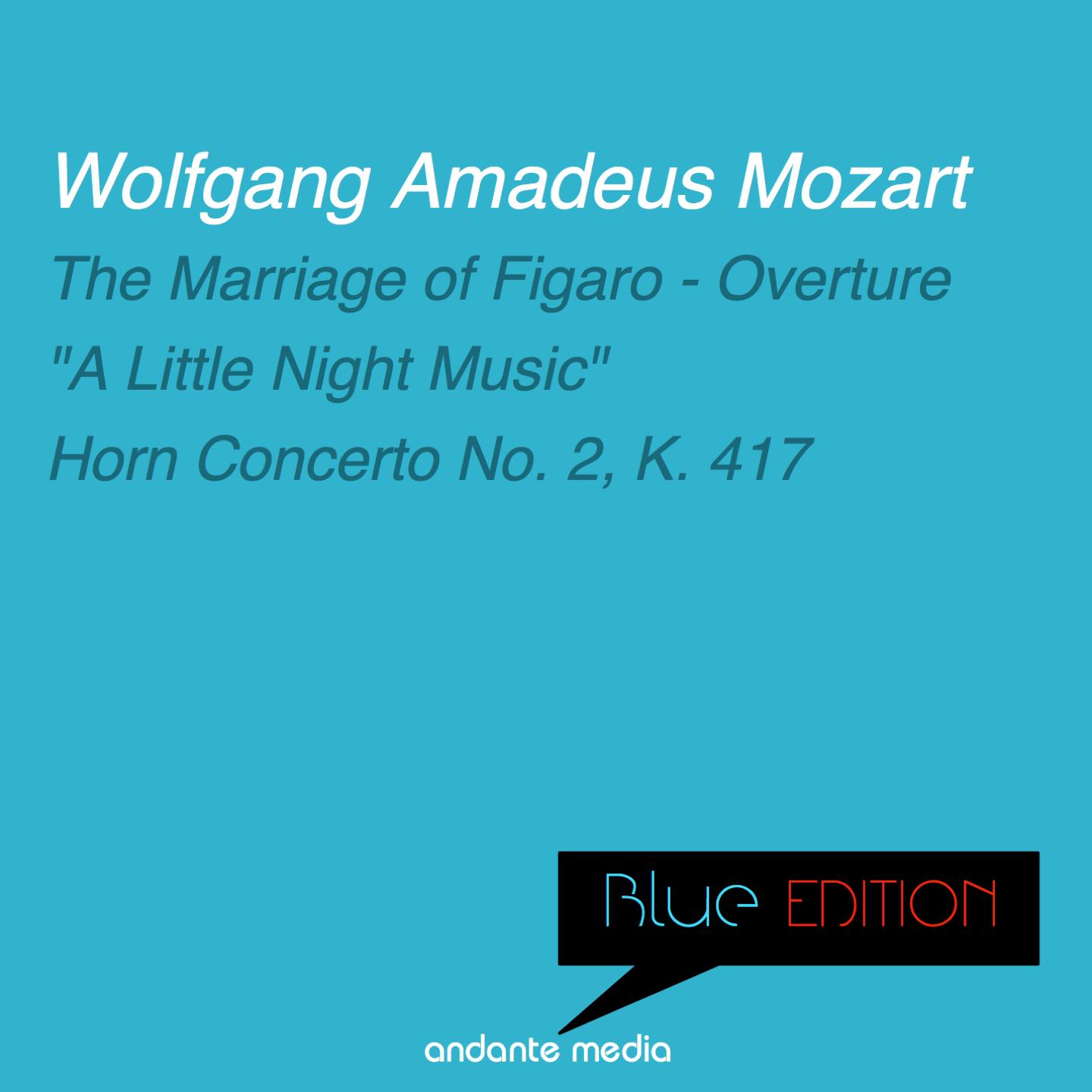 Blue Edition - Mozart: The Marriage of Figaro - Overture & Horn Concerto No. 2, K. 417
