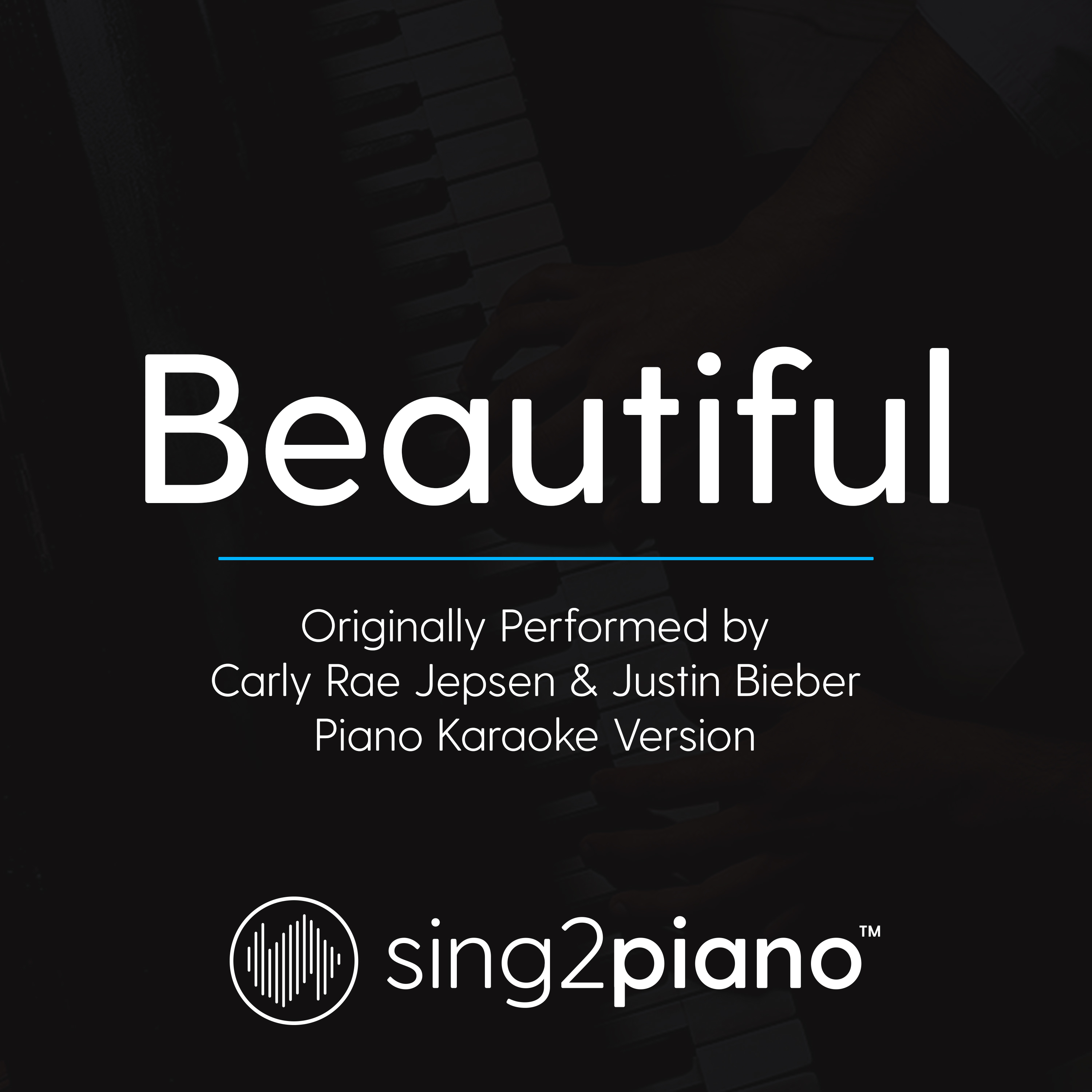 Beautiful (Originally Performed By Carly Rae Jepsen & Justin Bieber) (Piano Karaoke Version)