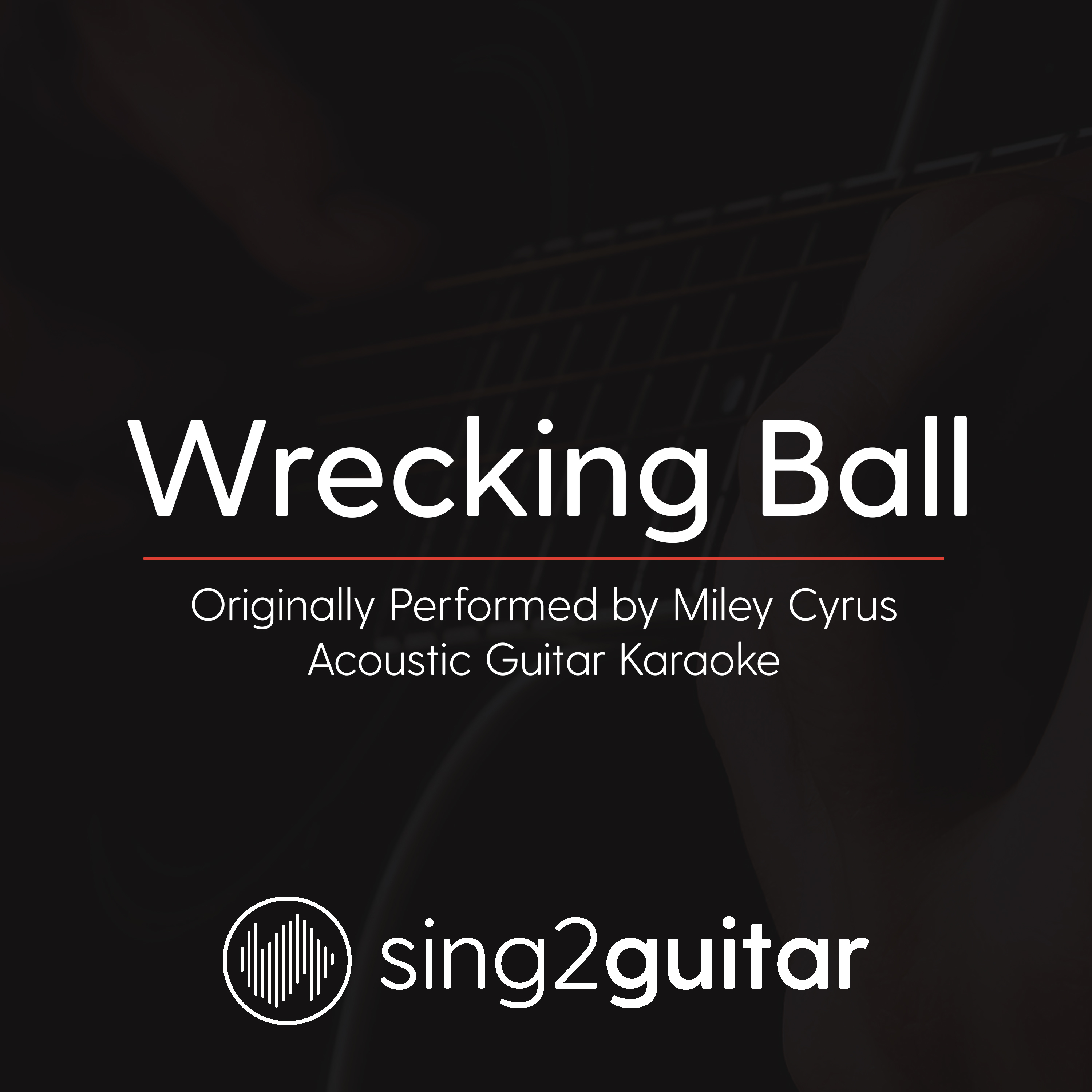 Wrecking Ball (Originally Performed By Miley Cyrus) (Acoustic Guitar Karaoke)