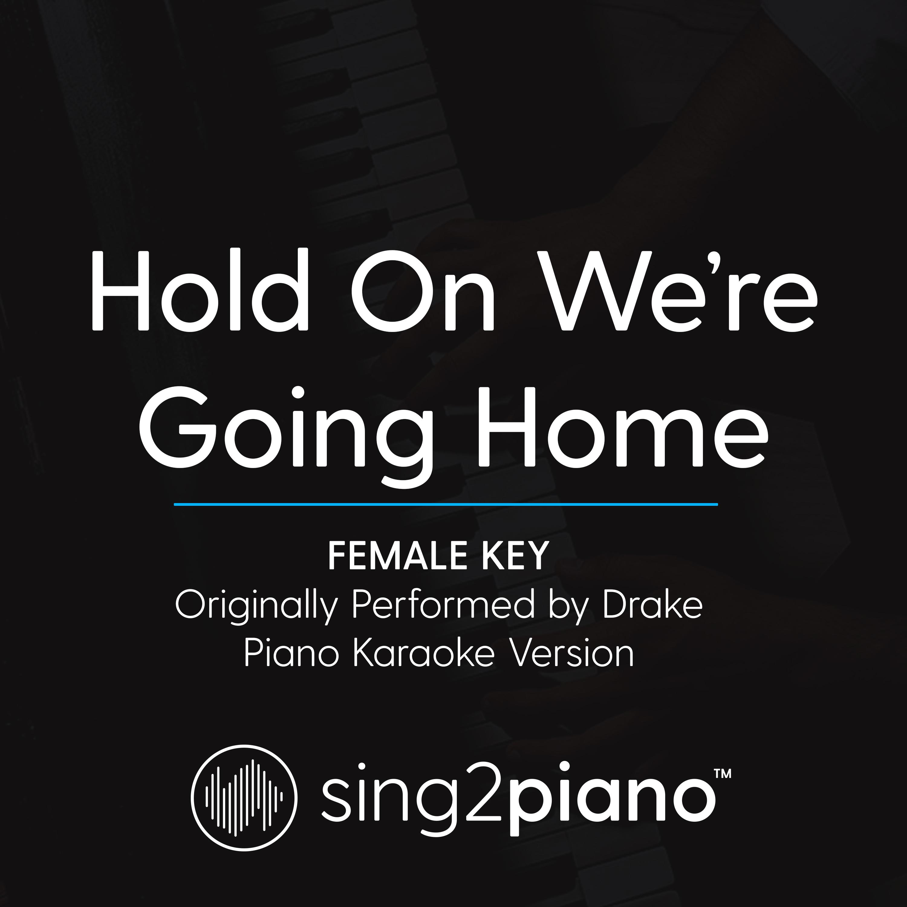 Hold On We're Going Home (Female Key) [Originally Performed By Drake] (Piano Karaoke Version)