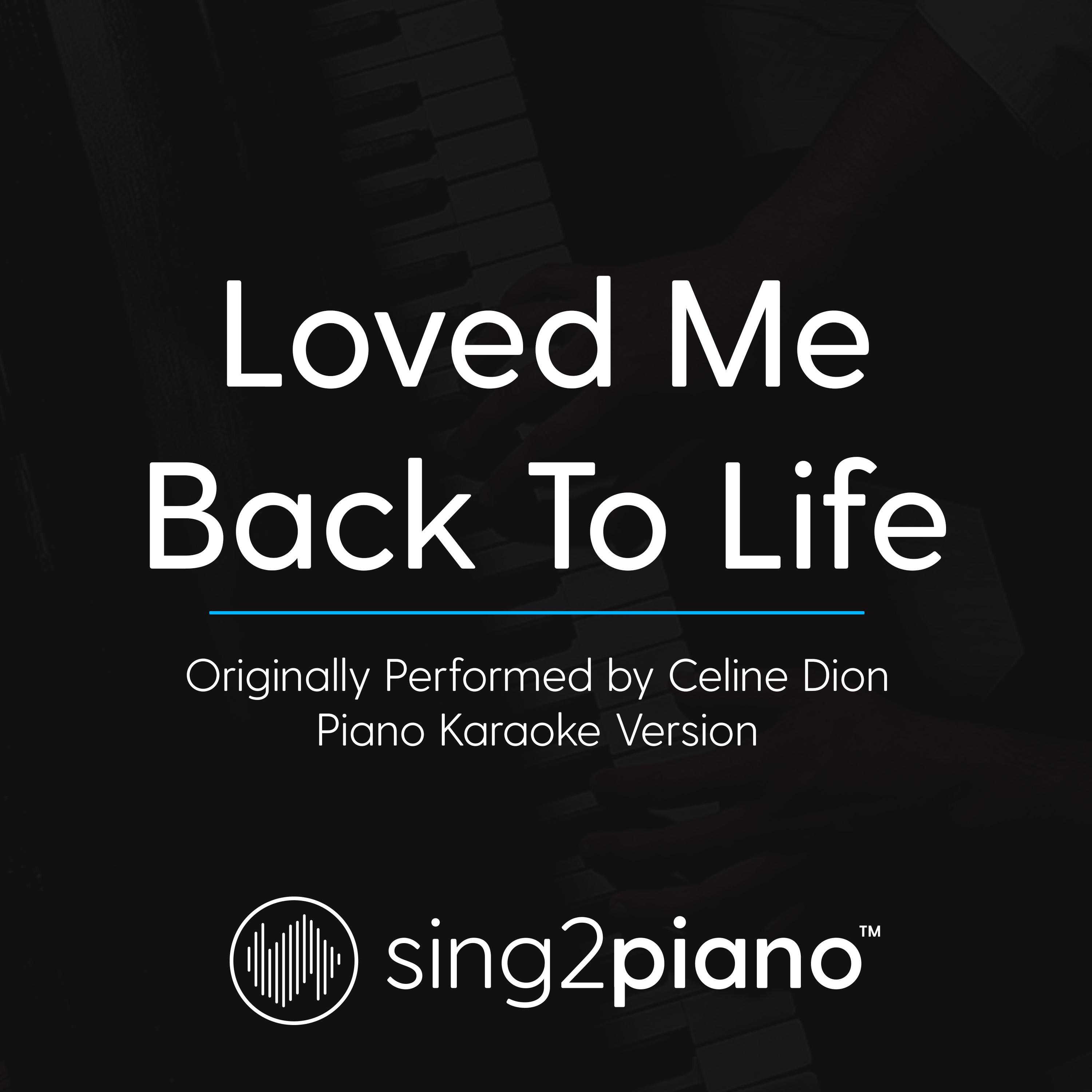 Loved Me Back to Life (Originally Performed By Celine Dion) (Piano Karaoke Version)