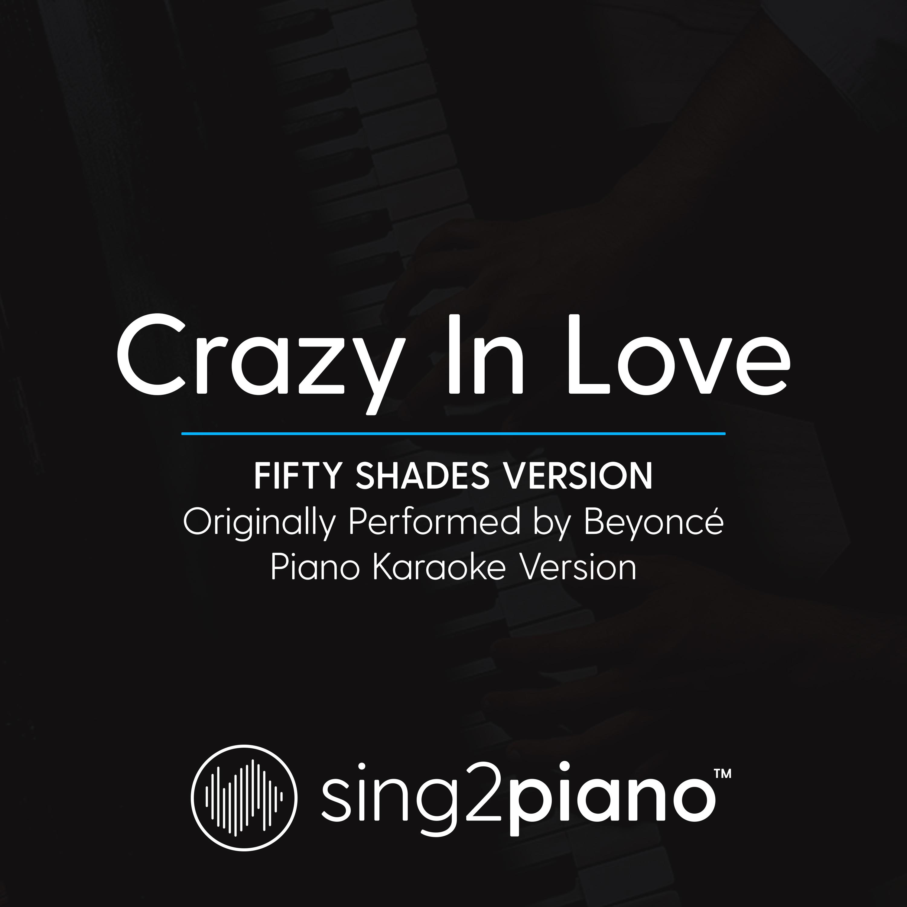 Crazy In Love (Fifty Shades Version) [Originally Performed By Beyonce] (Piano Karaoke Version)