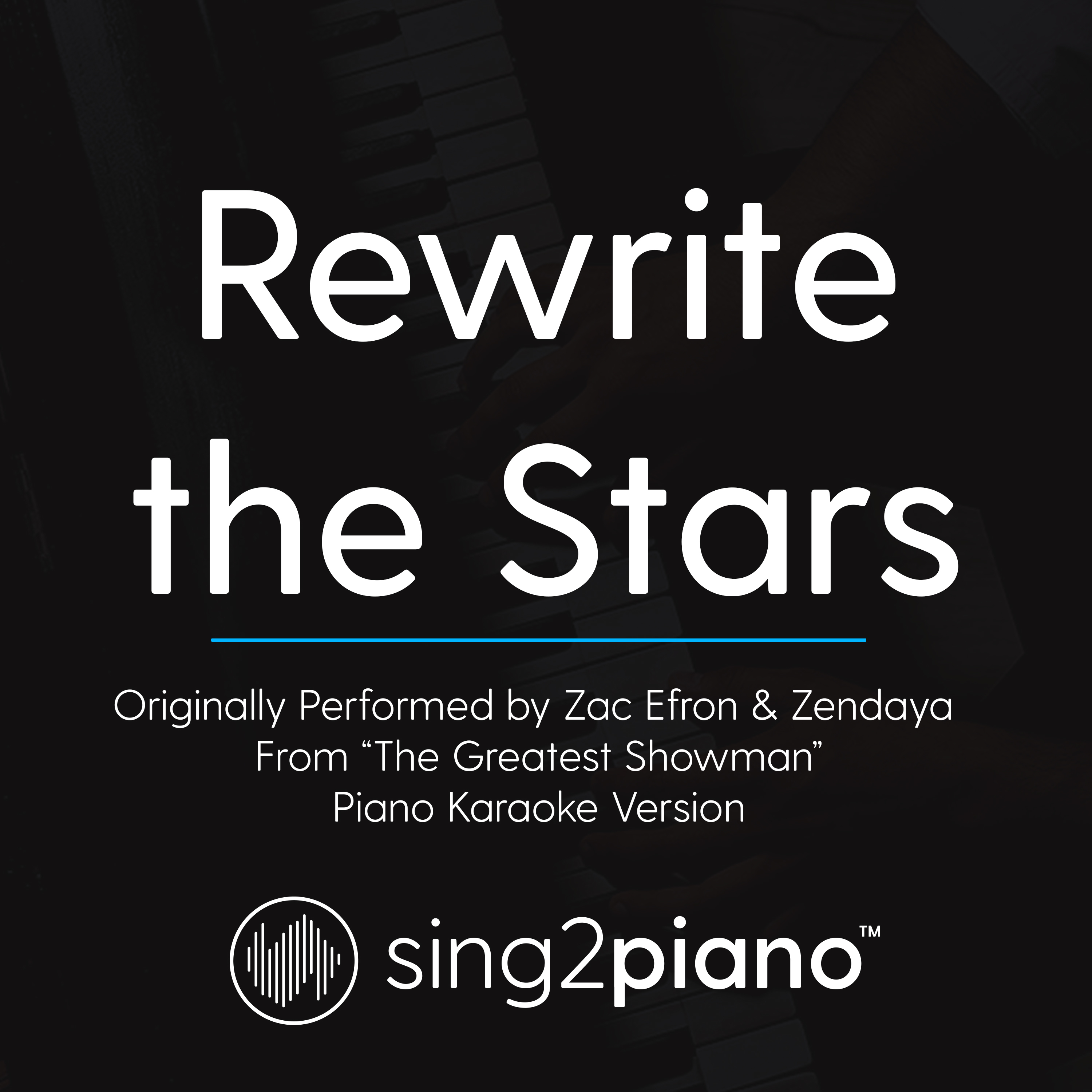 Rewrite the Stars (Originally Performed by Zac Efron & Zendaya - from "The Greatest Showman") (Piano Karaoke Version)