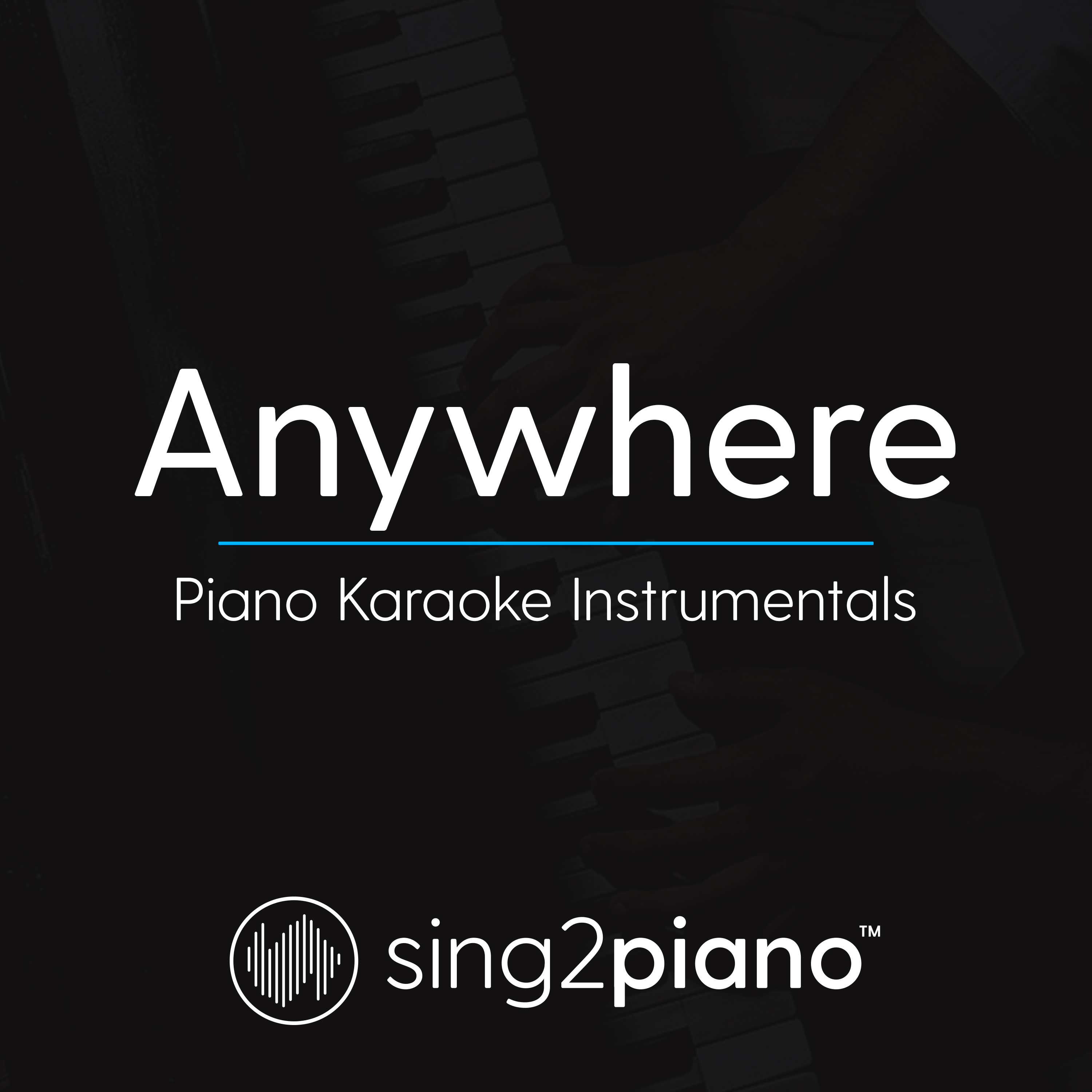 Anywhere (Piano Karaoke Instrumentals)