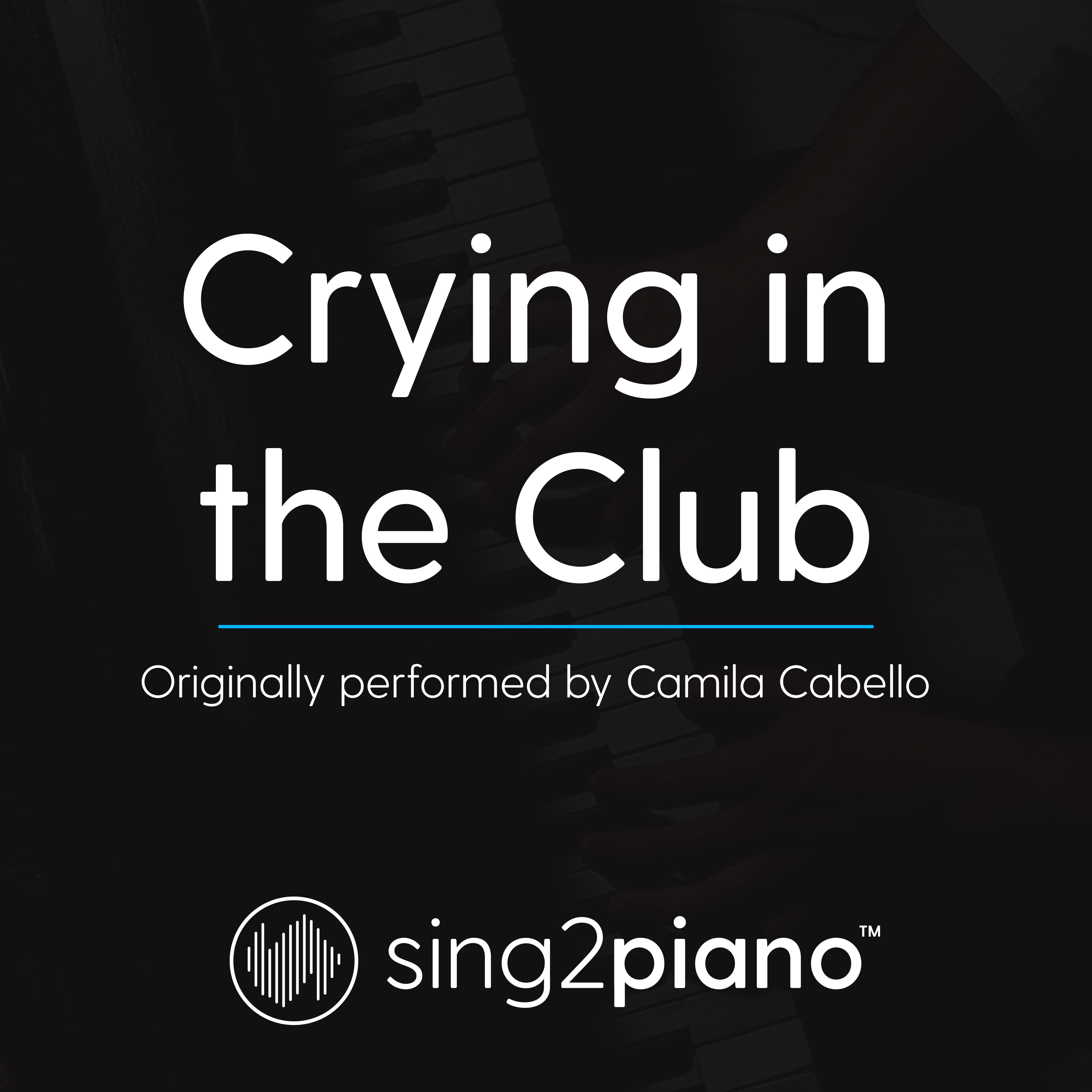 Crying in the Club (Originally Performed by Camila Cabello) (Piano Karaoke Version)