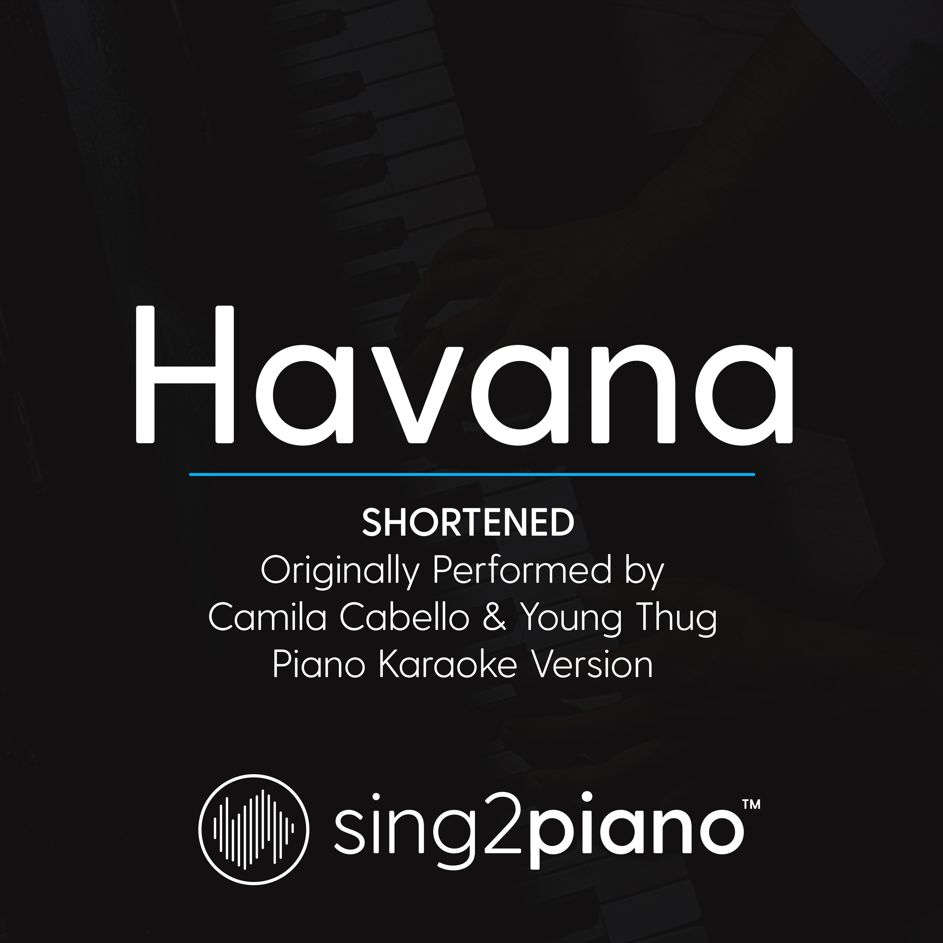 Havana (Shortened - Originally Performed by Camila Cabello & Young Thug) (Piano Karaoke Version)