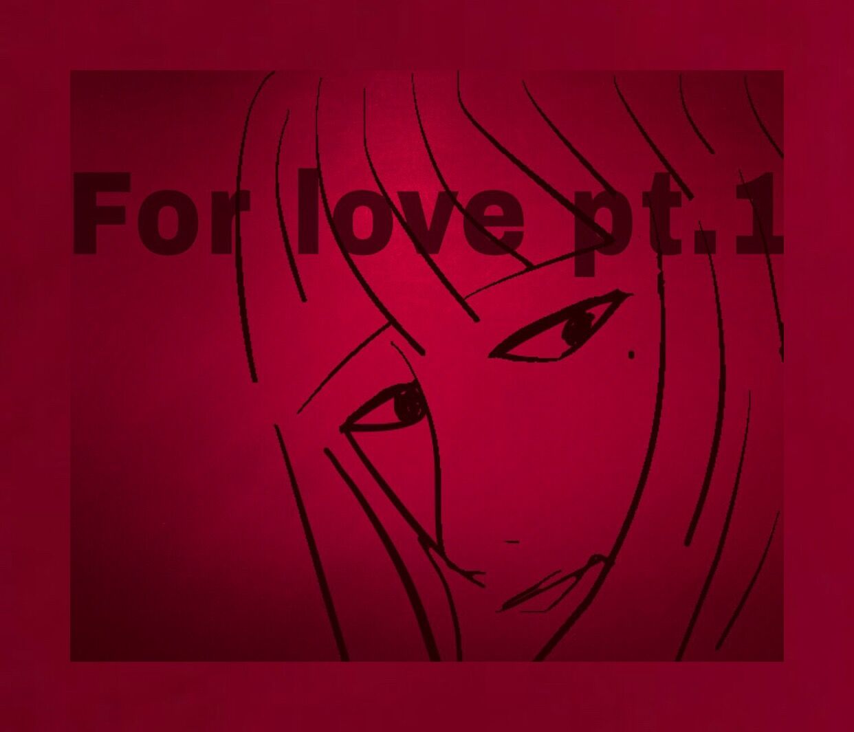 For love pt.1