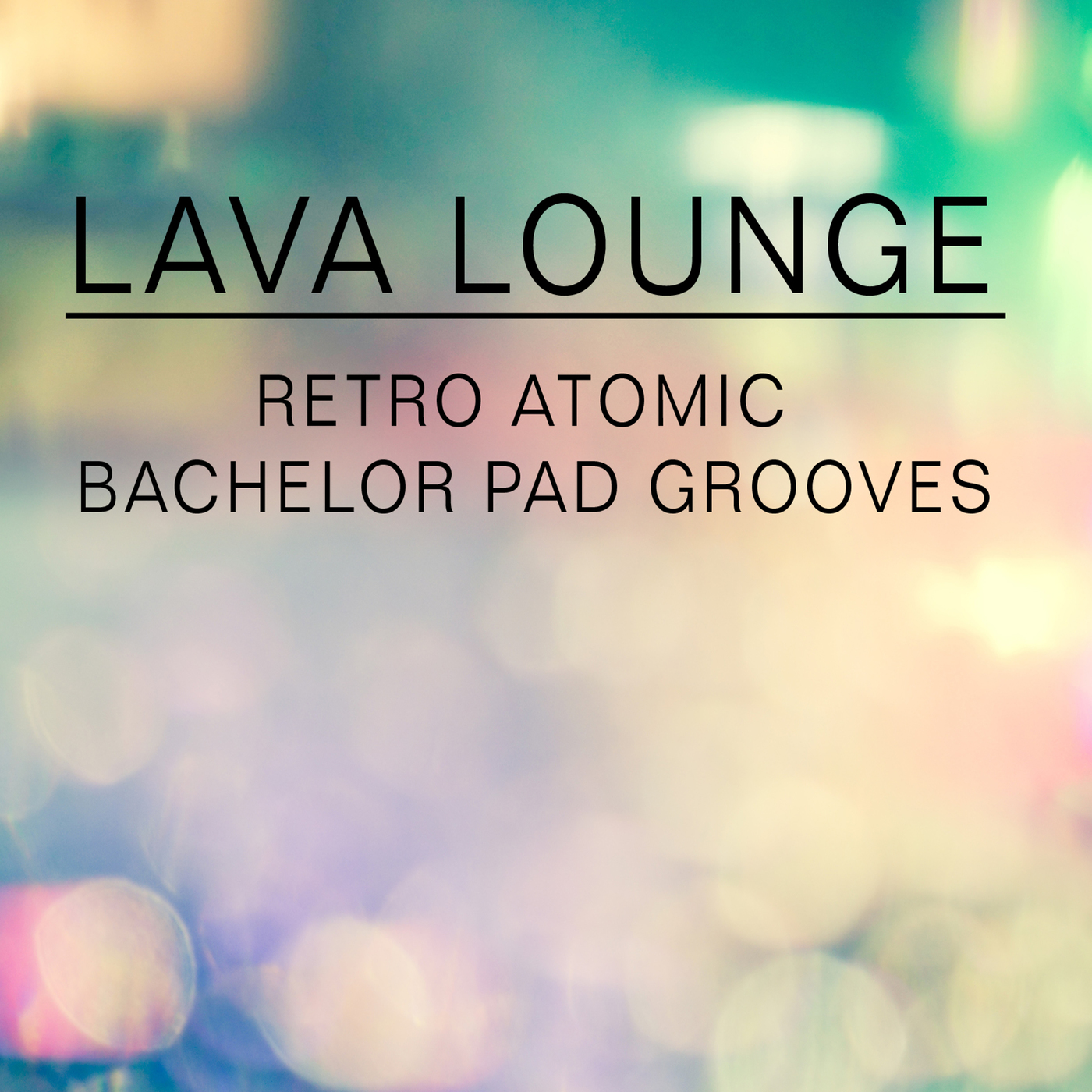 Lava Lounge: Retro Atomic Bachelor Pad Grooves