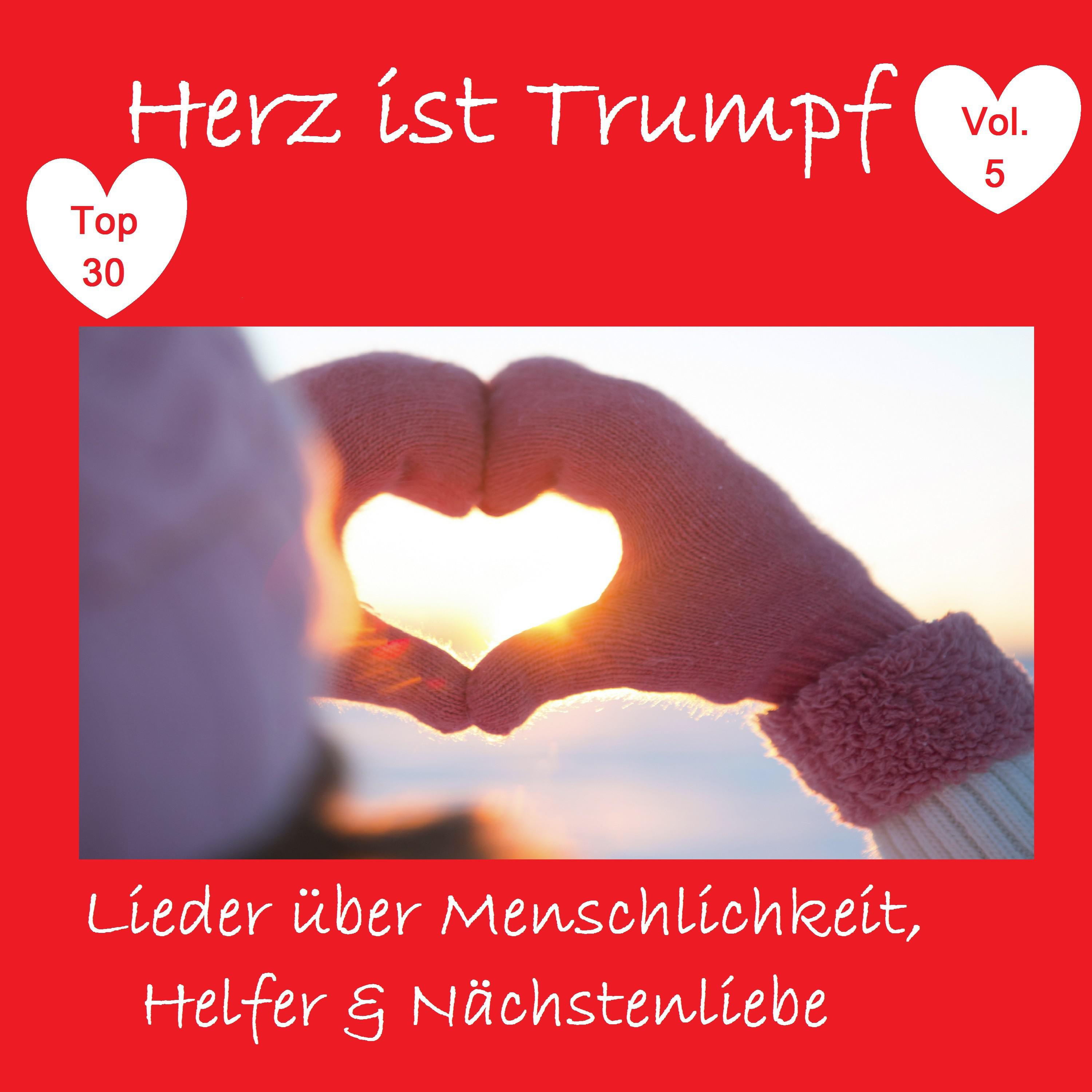 Top 30: Herz ist Trumpf: Lieder ü ber Menschlichkeit, Helfer  N chstenliebe, Vol. 5