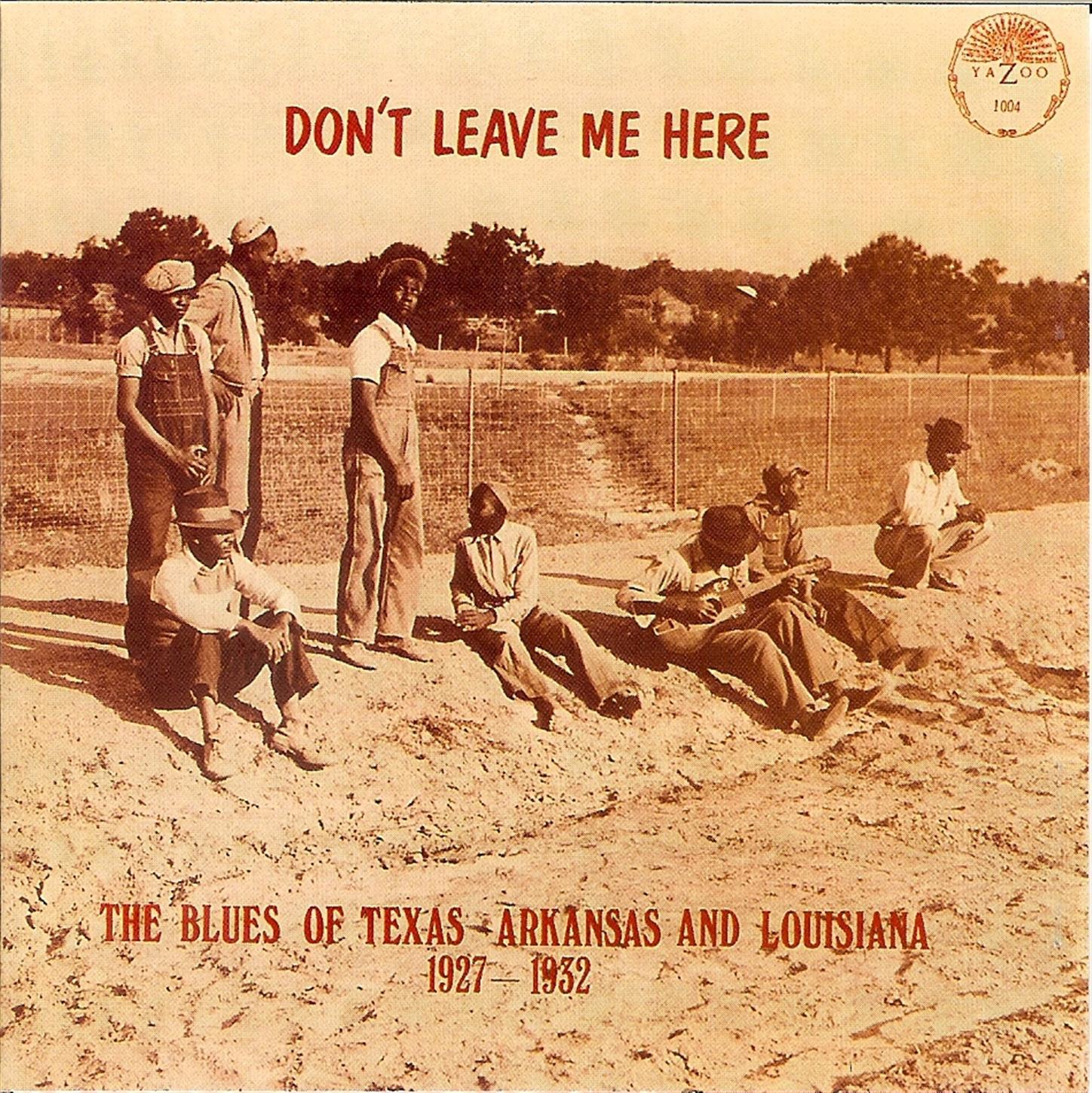 Don't Leave Me Here: The Blues Of Texas, Arkansas & Louisiana (1927-1932)