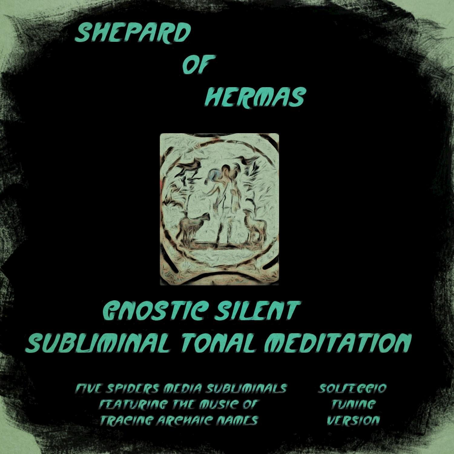 Shepard of Hermas Gnostic Silent Subliminal Tonal Meditation (Solfeggio Version) - Single