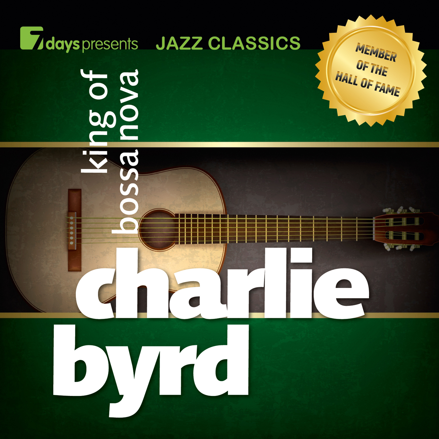 7days Presents Jazz Classics: Charlie Byrd - King of Bossa Nova