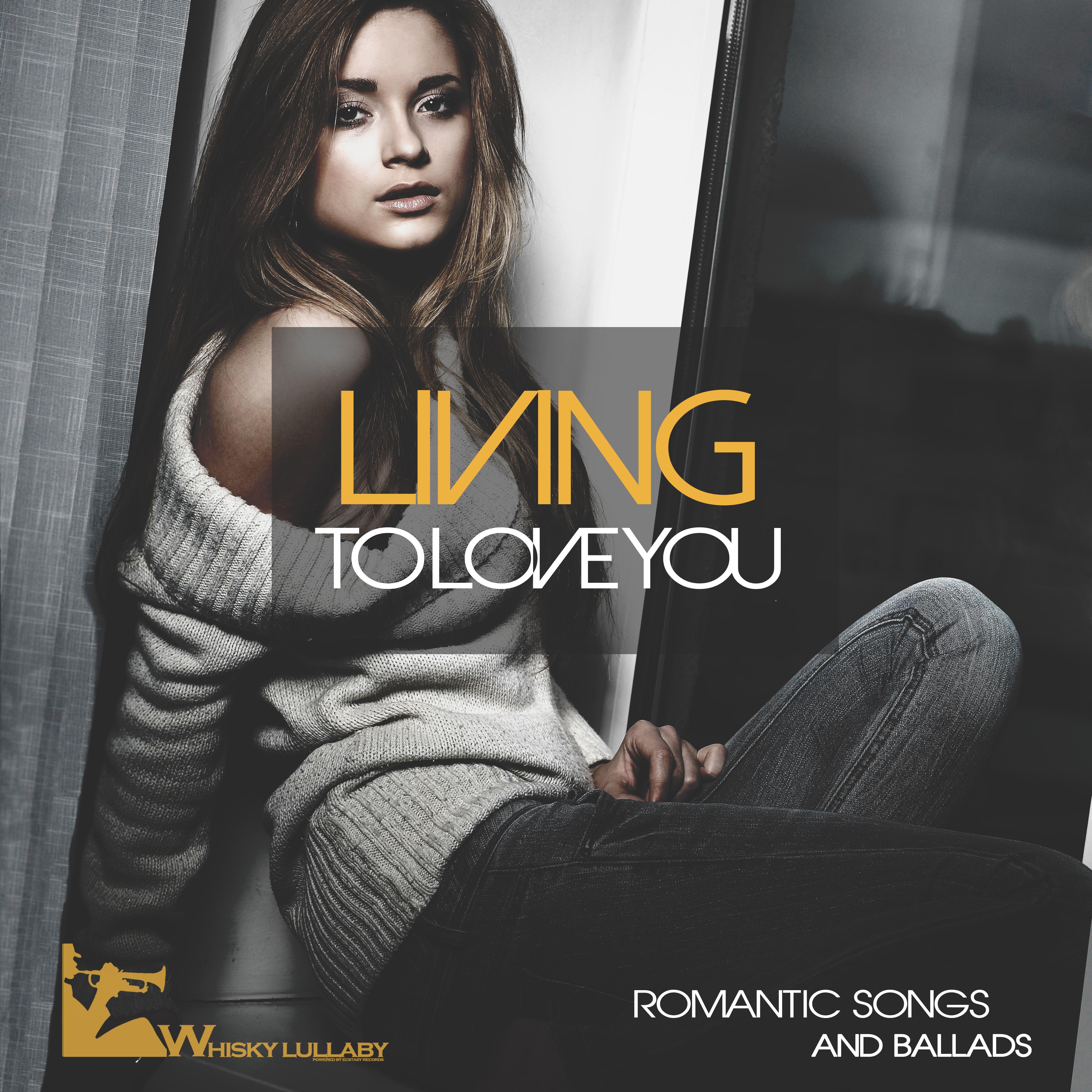 Living to Love You (Romantic Songs and Ballads)