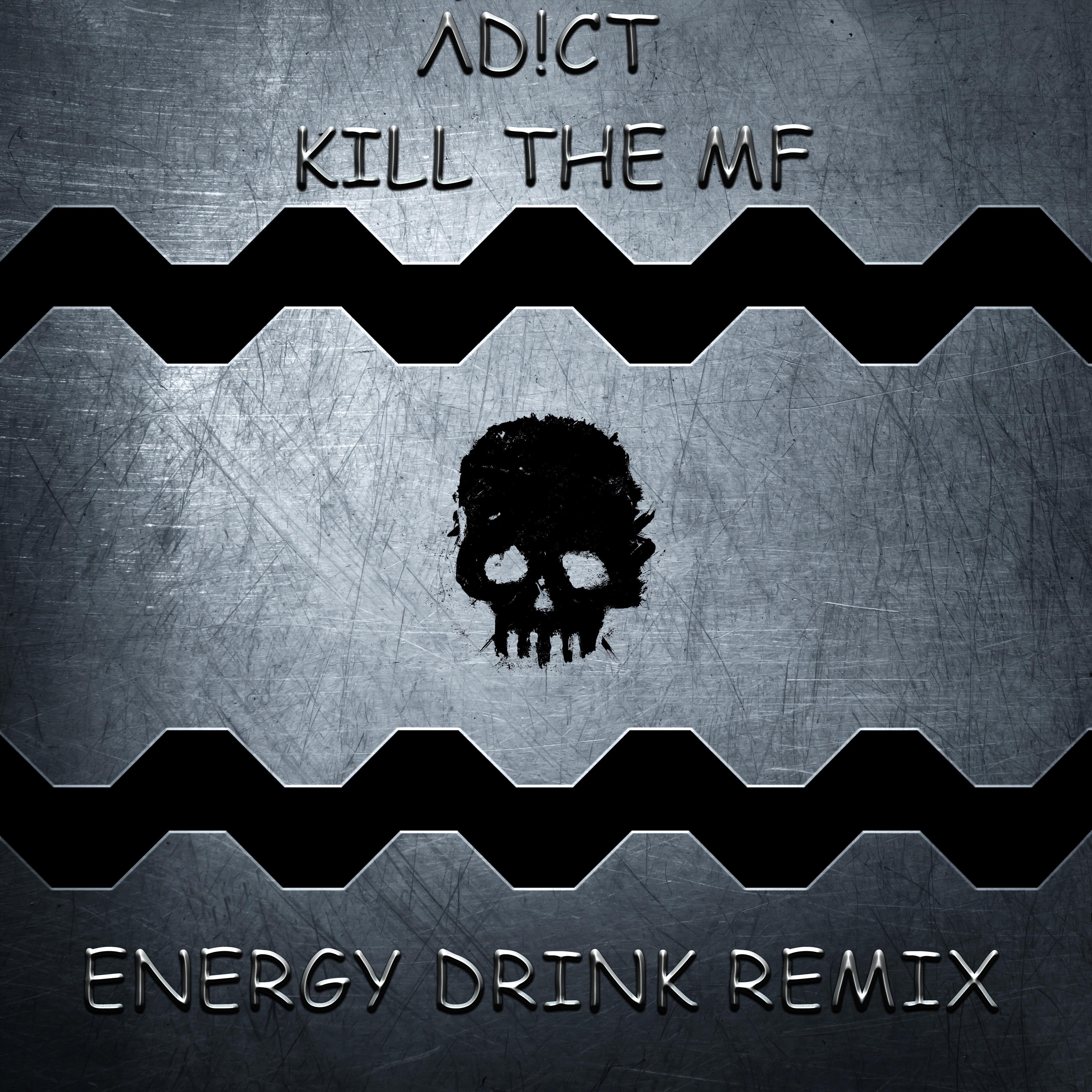 Kill The MF (Energy drink Remix)