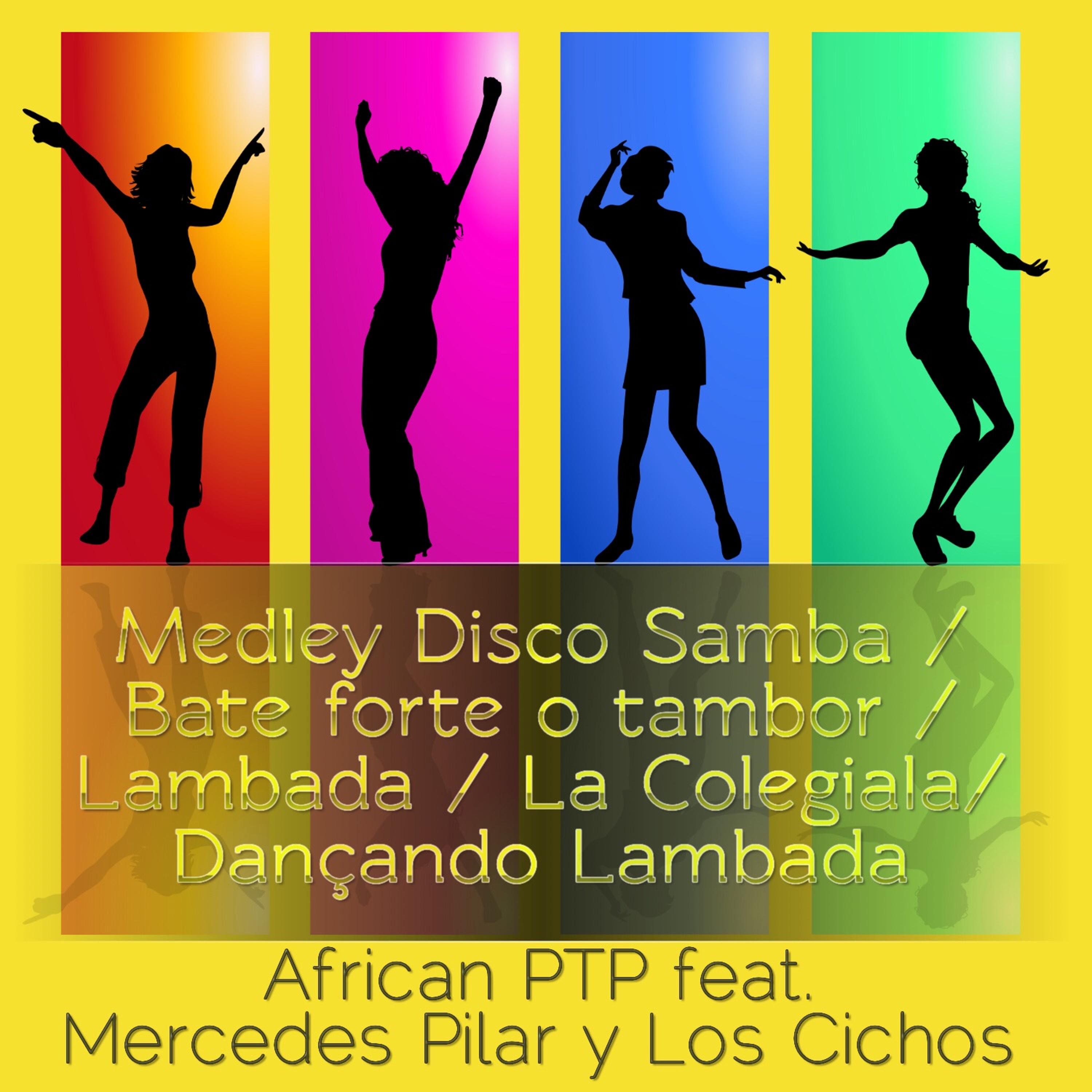Medley: Disco Samba  Bate Forte o Tambor  Lambada  La Colegiala  Dan ando Lambada feat. Mercedes Pilar y Los Chicos