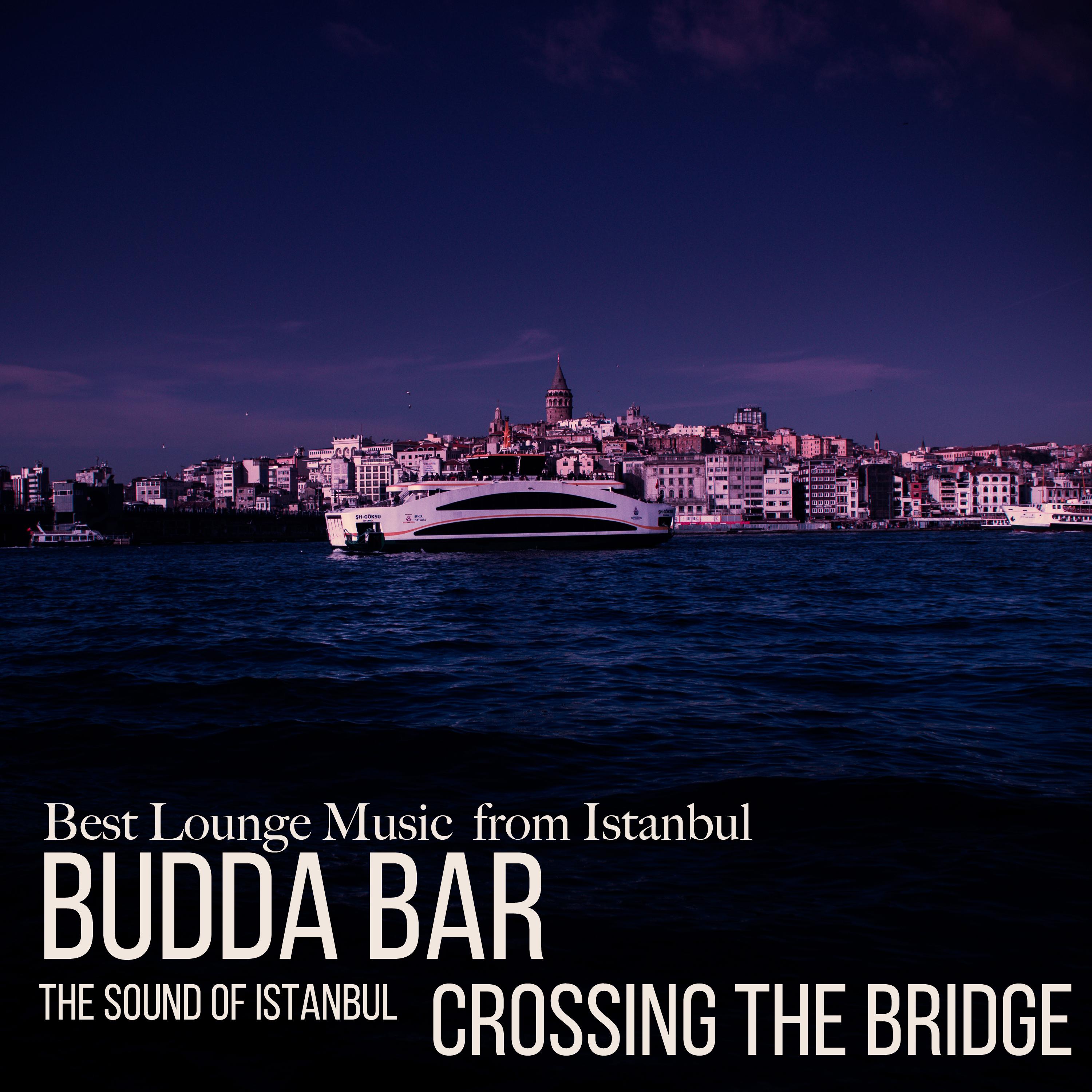 Budda Bar he Sound of Istanbul: Crossing the Bridge
